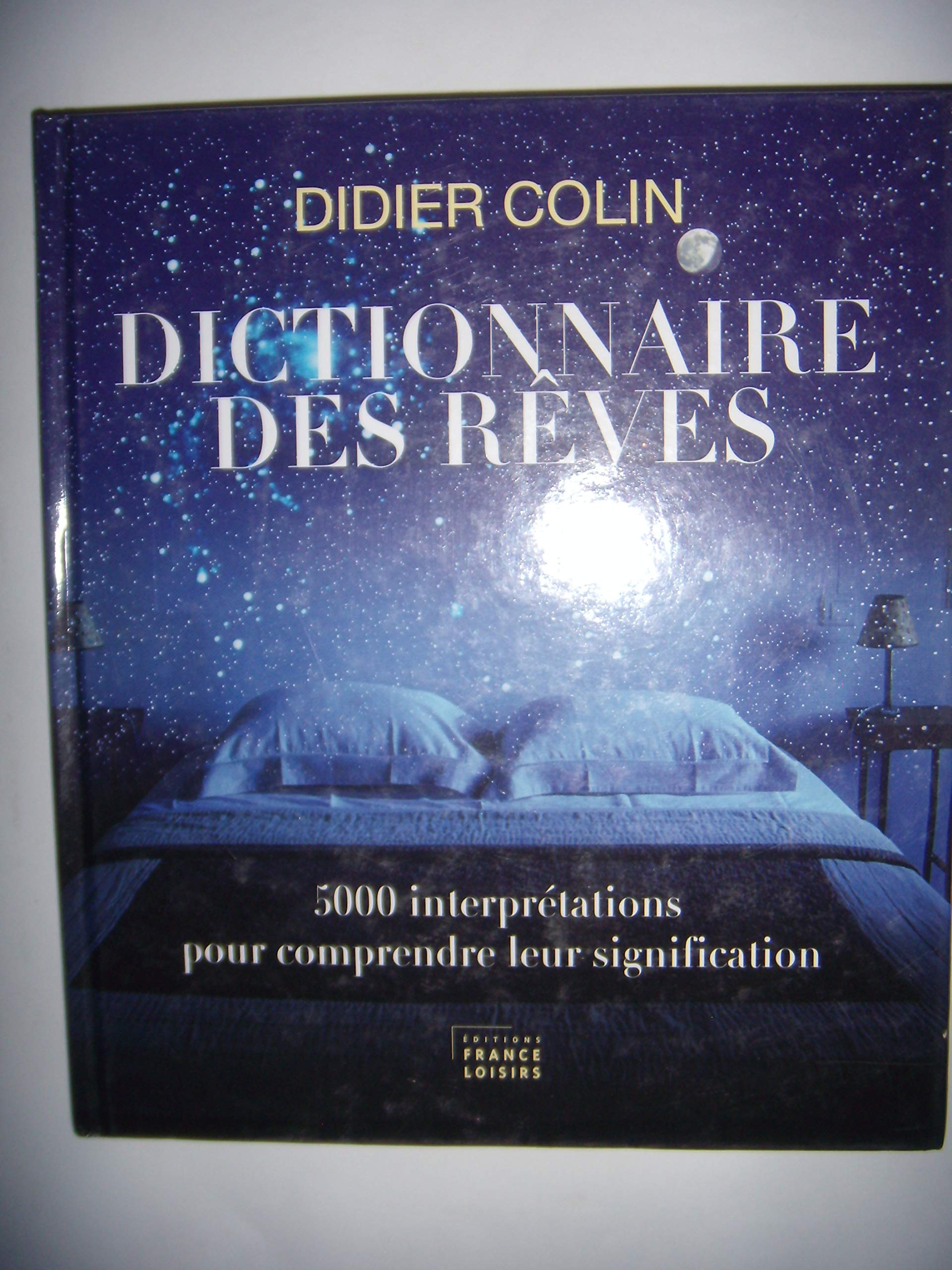 Dictionnaire des rêves - 5000 interprétations pour comprendre leur significations 9782298023299