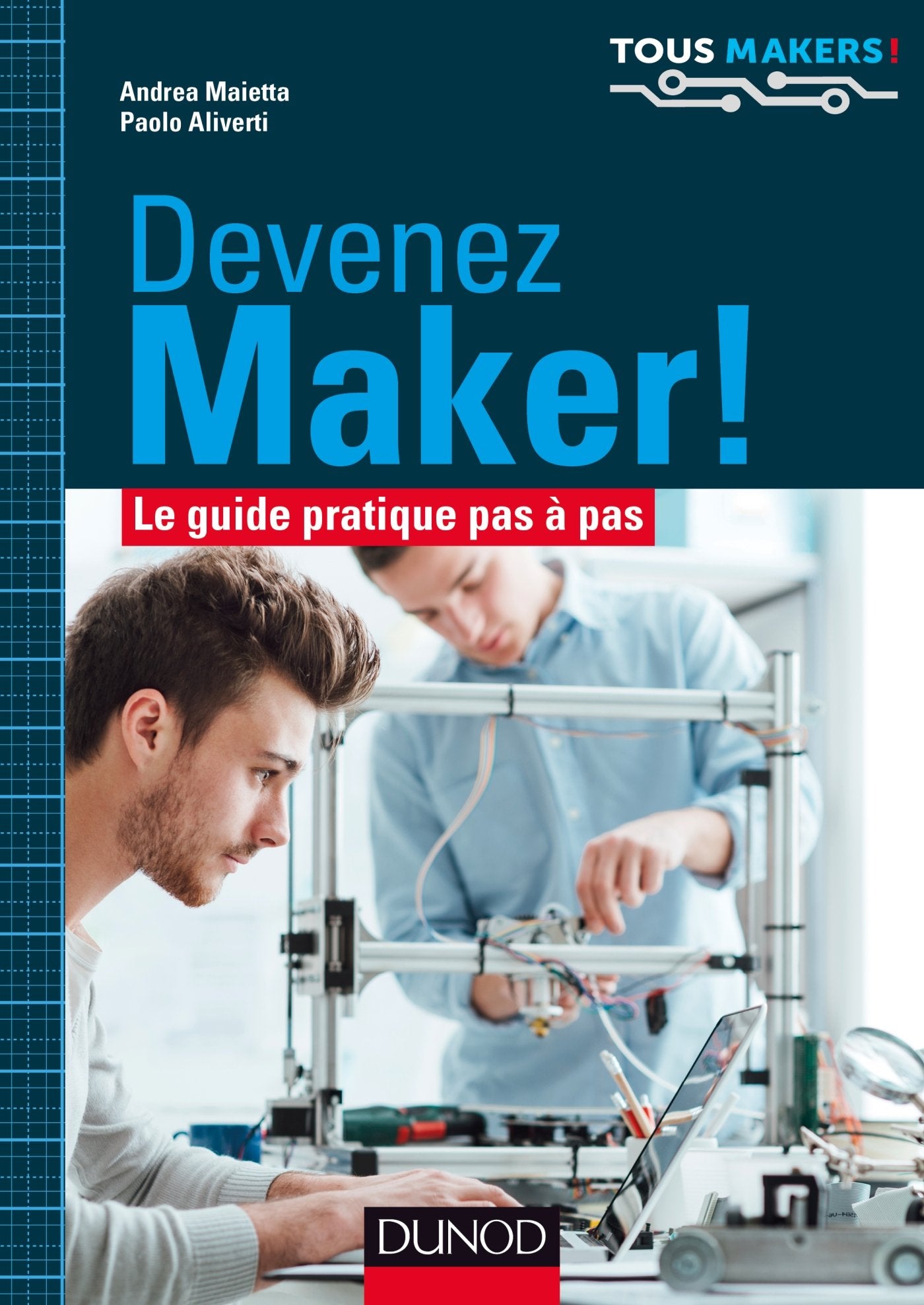 Devenez Maker! - Le guide pratique pas à pas: Le guide pratique pas à pas 9782100762934