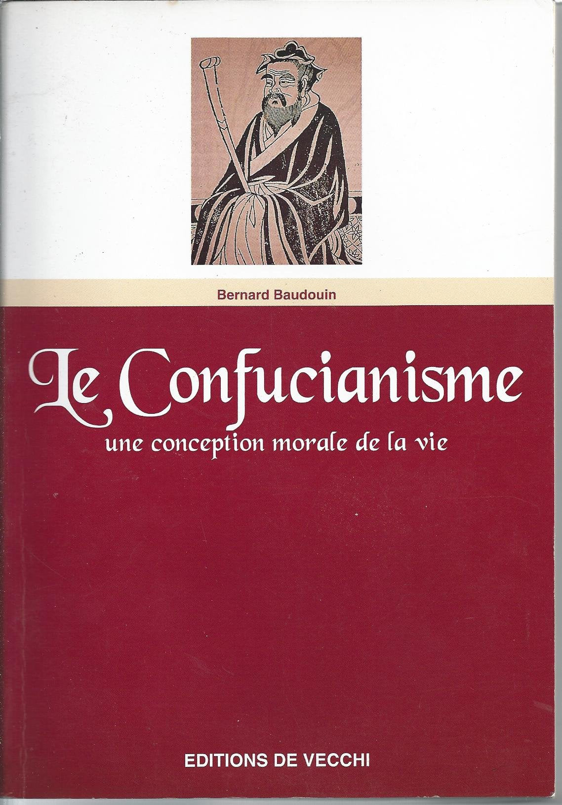 Le Confucianisme. Une Conception Morale De La Vie 9782732833958