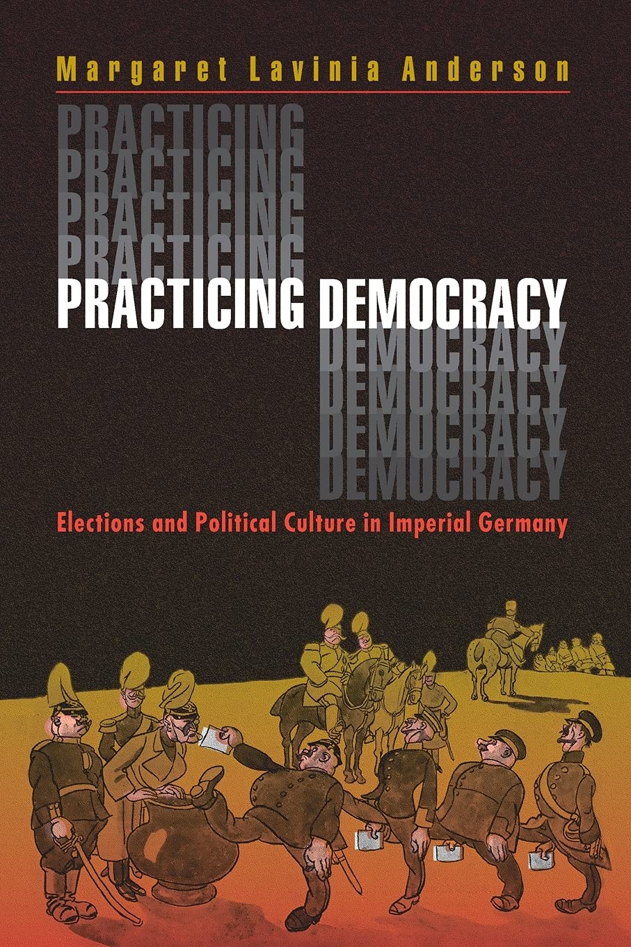 Practicing Democracy: Elections and Political Culture in Imperial Germany 9780691048543