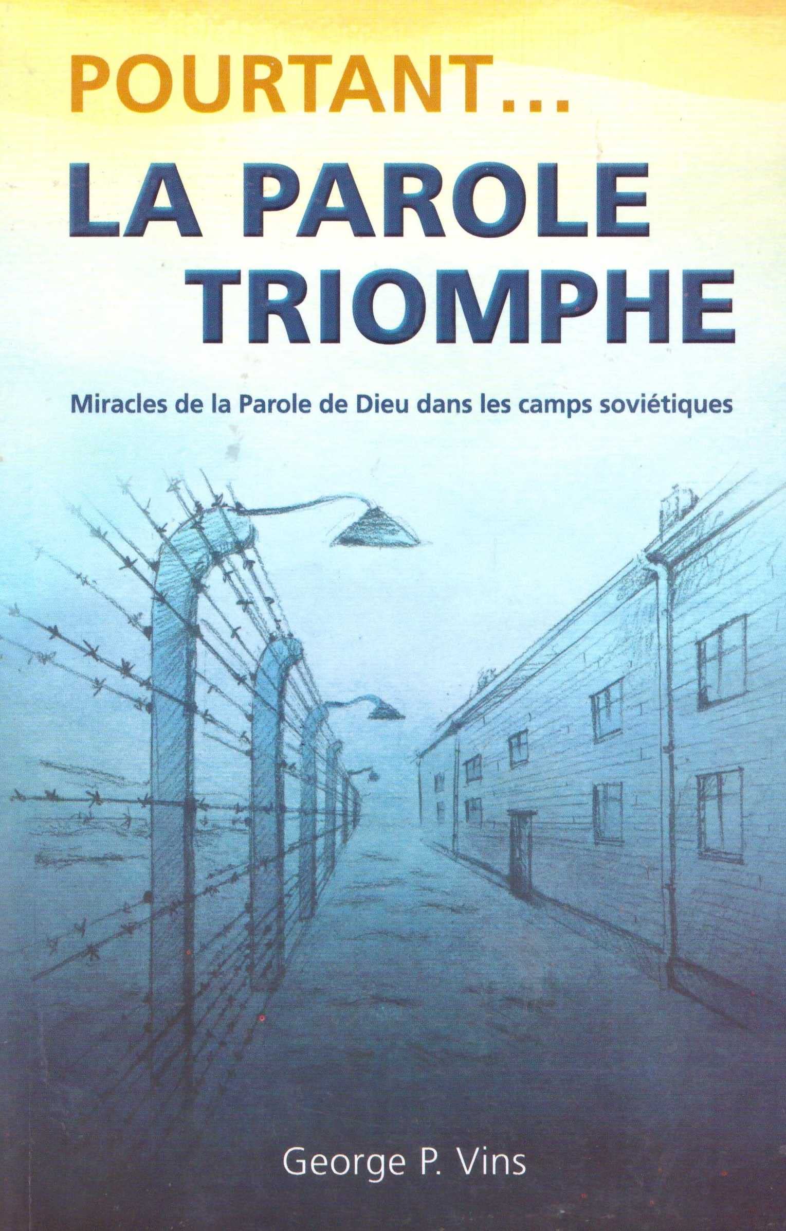 Pourtant La Parole Triomphe : Miracles De La Parole De Dieu Dans Les Camps Soviétiques 9782954948003