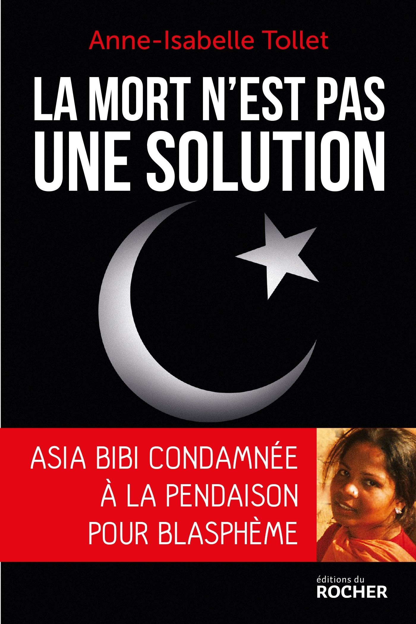 La mort n'est pas une solution: Asia Bibi condamnée à la pendaison pour blasphème 9782268077550