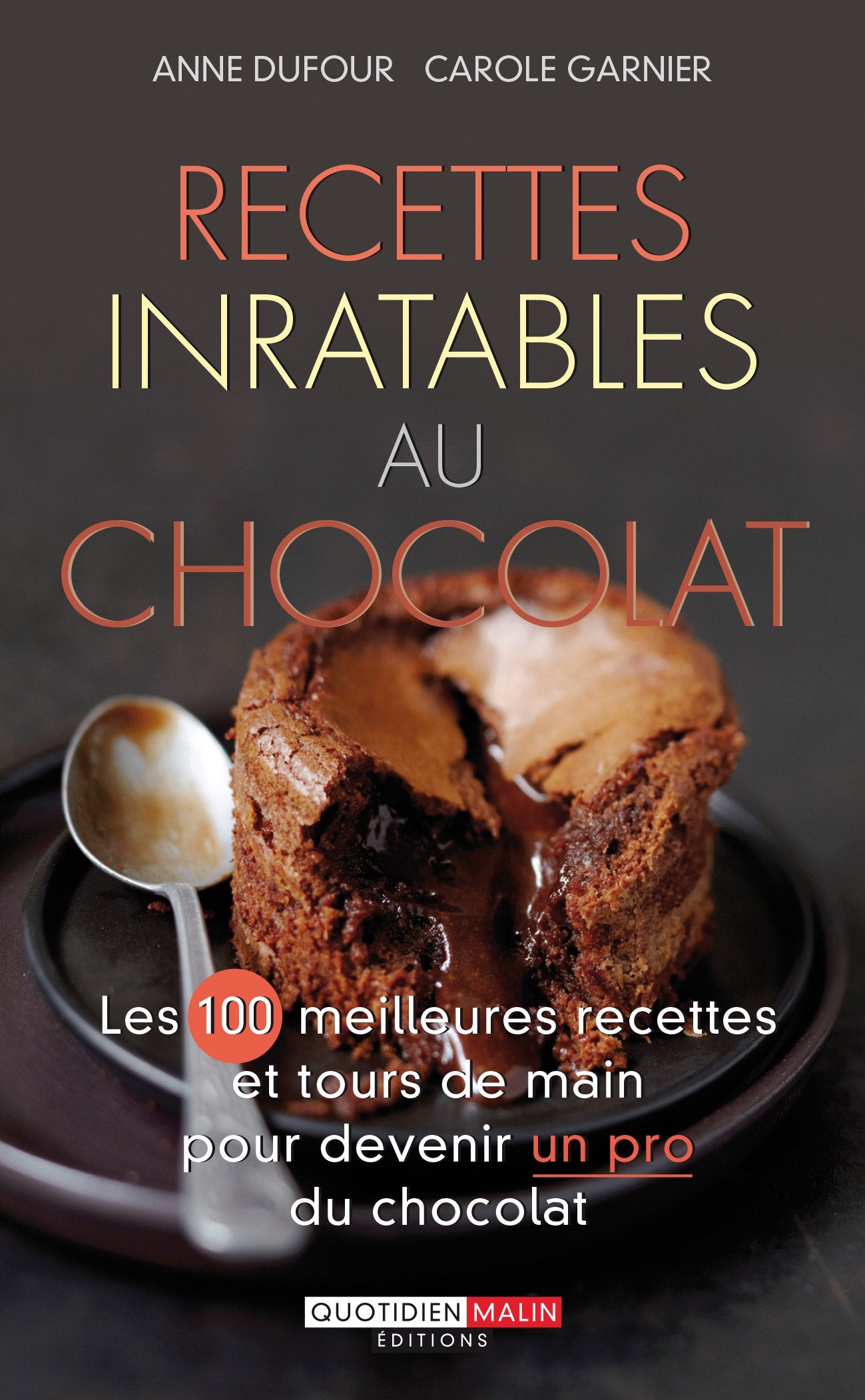 Recettes au chocolat inratables: Les 100 meilleurs recettes et tours de main pour devenir un pro du chocolat 9782848996516