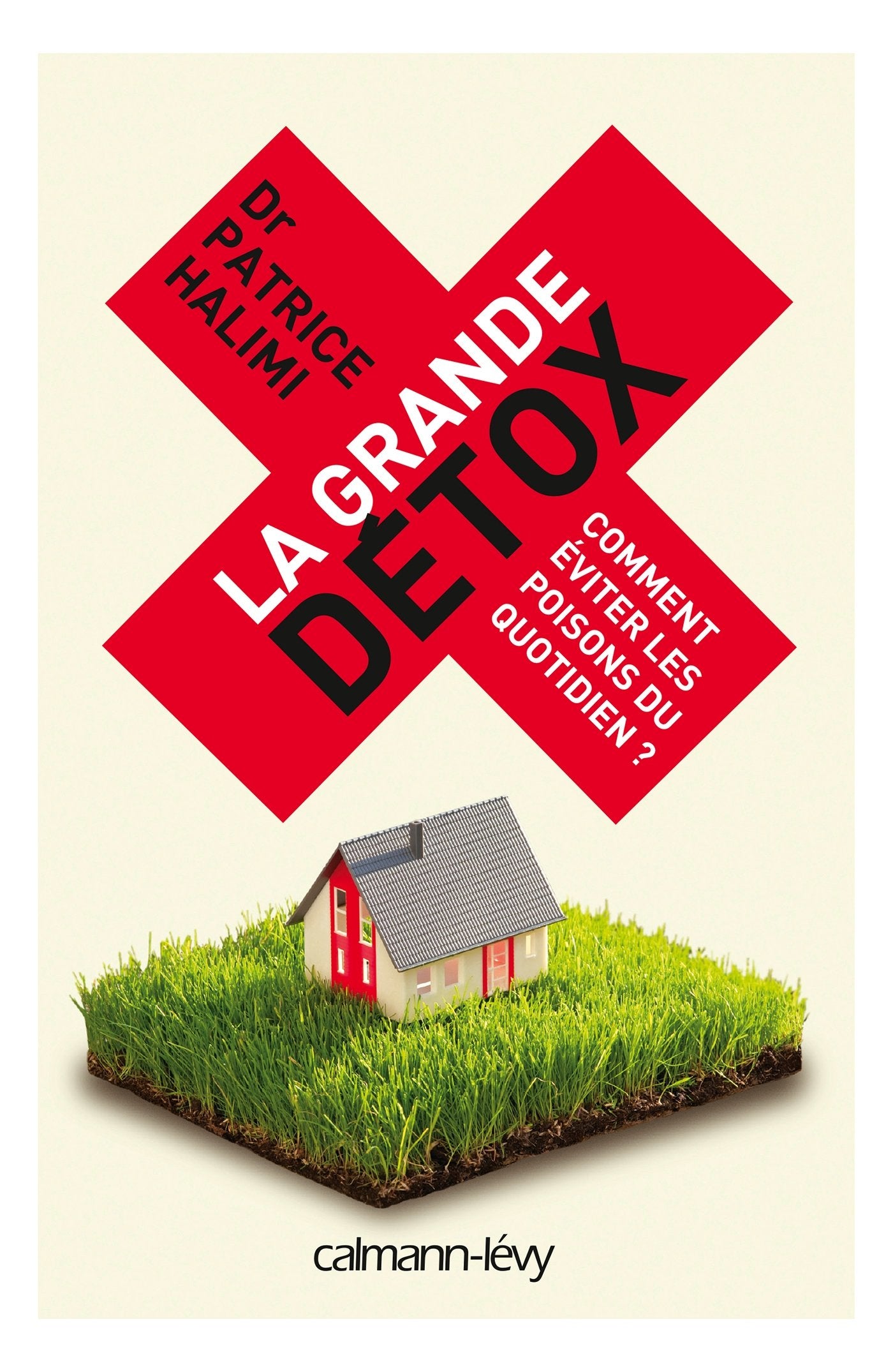 La Grande détox: Comment éviter les poisons du quotidien ? 9782702157015
