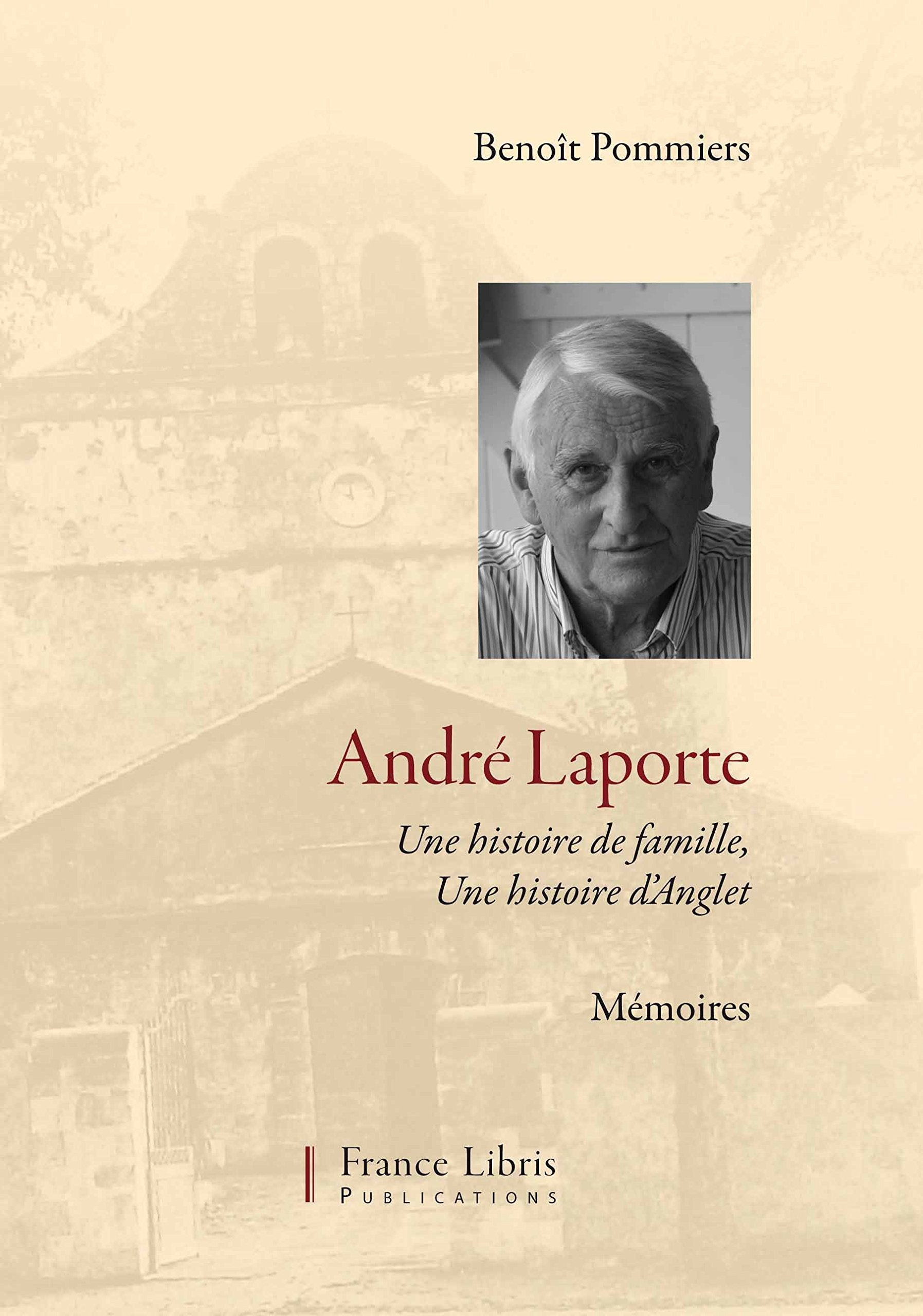 André Laporte Une histoire de famille, Une histoire d Anglet Mémoires 9782490533039