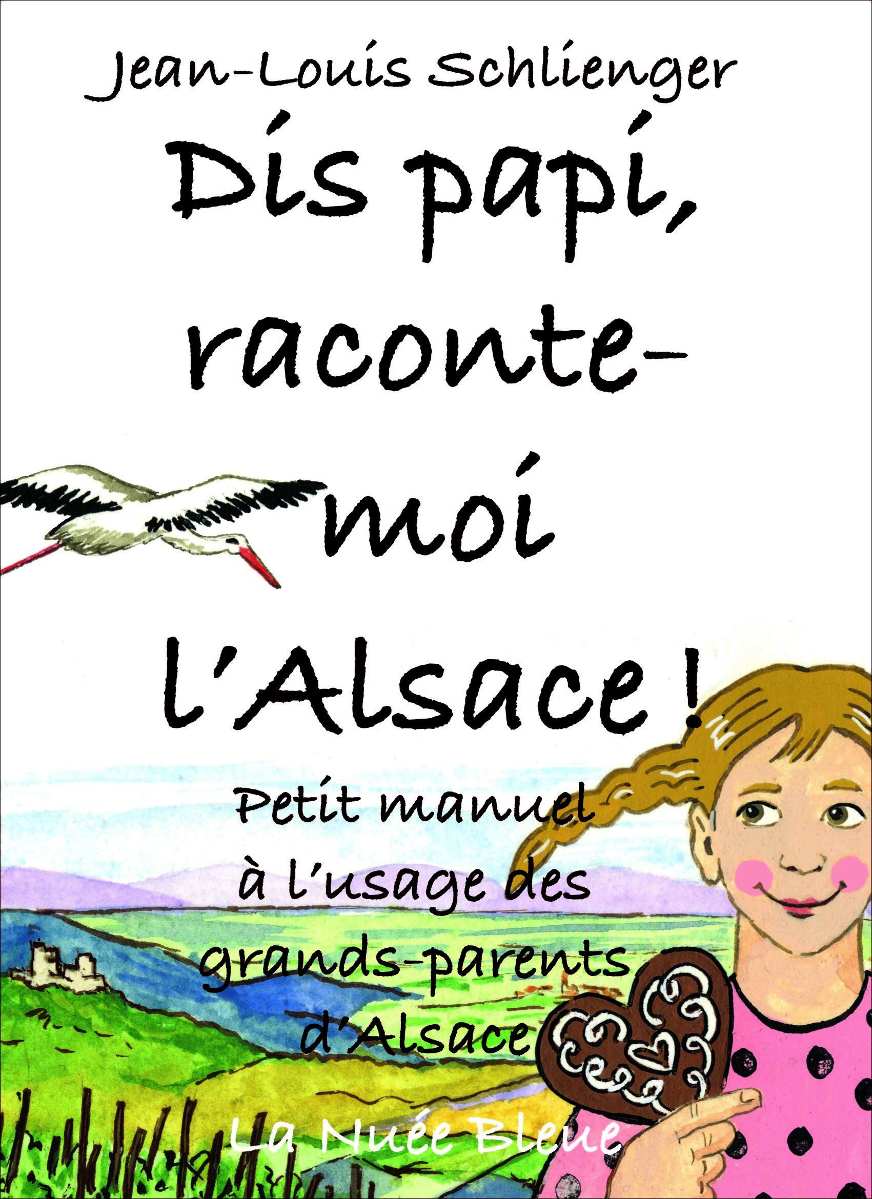 Dis papi, raconte-moi l'Alsace ! : Petit manuel à l'usage des grands-parents d'Alsace 9782716507301