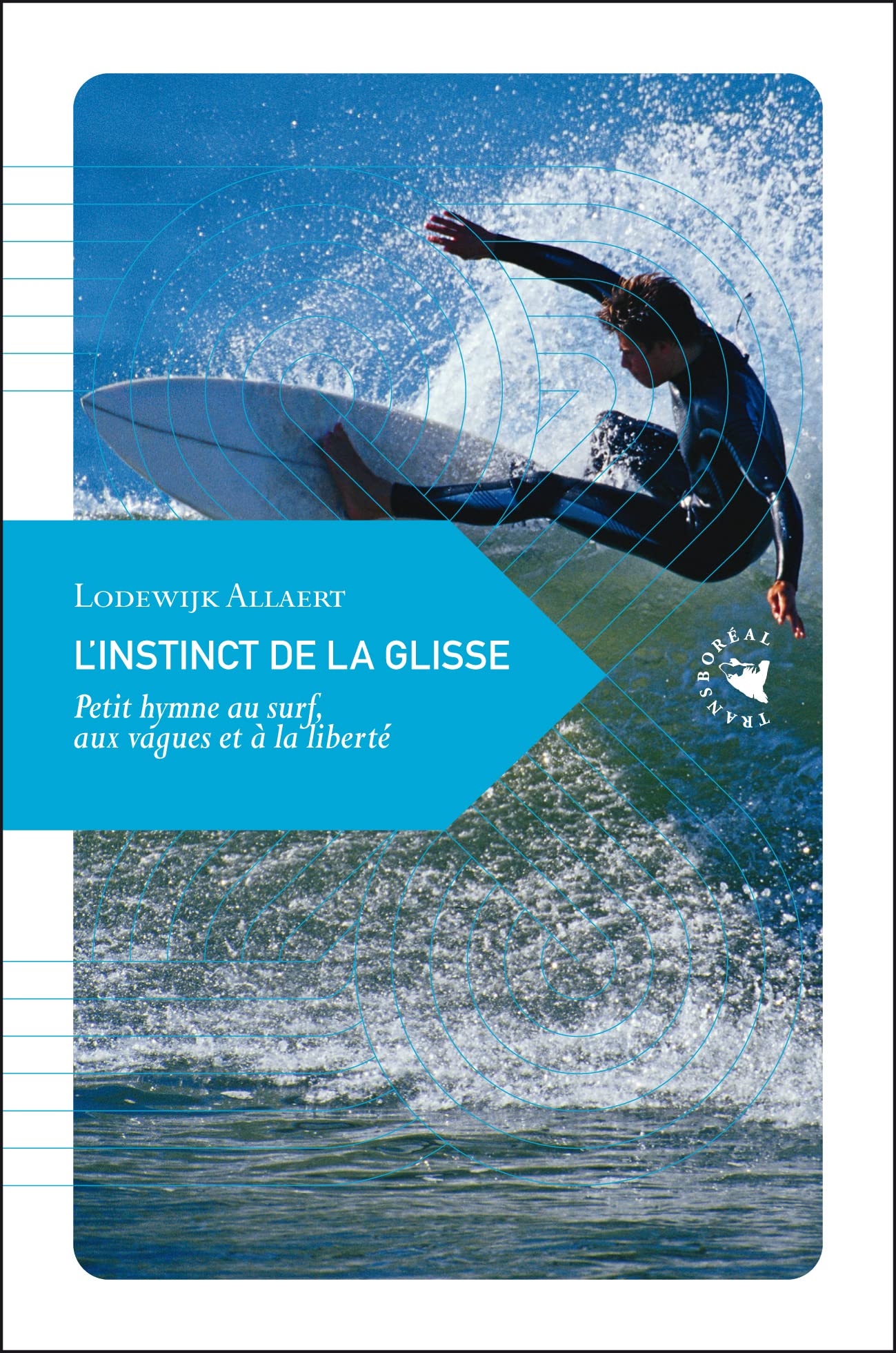 L’Instinct de la glisse, Petit hymne au surf, aux vagues et à la liberté 9782361570194