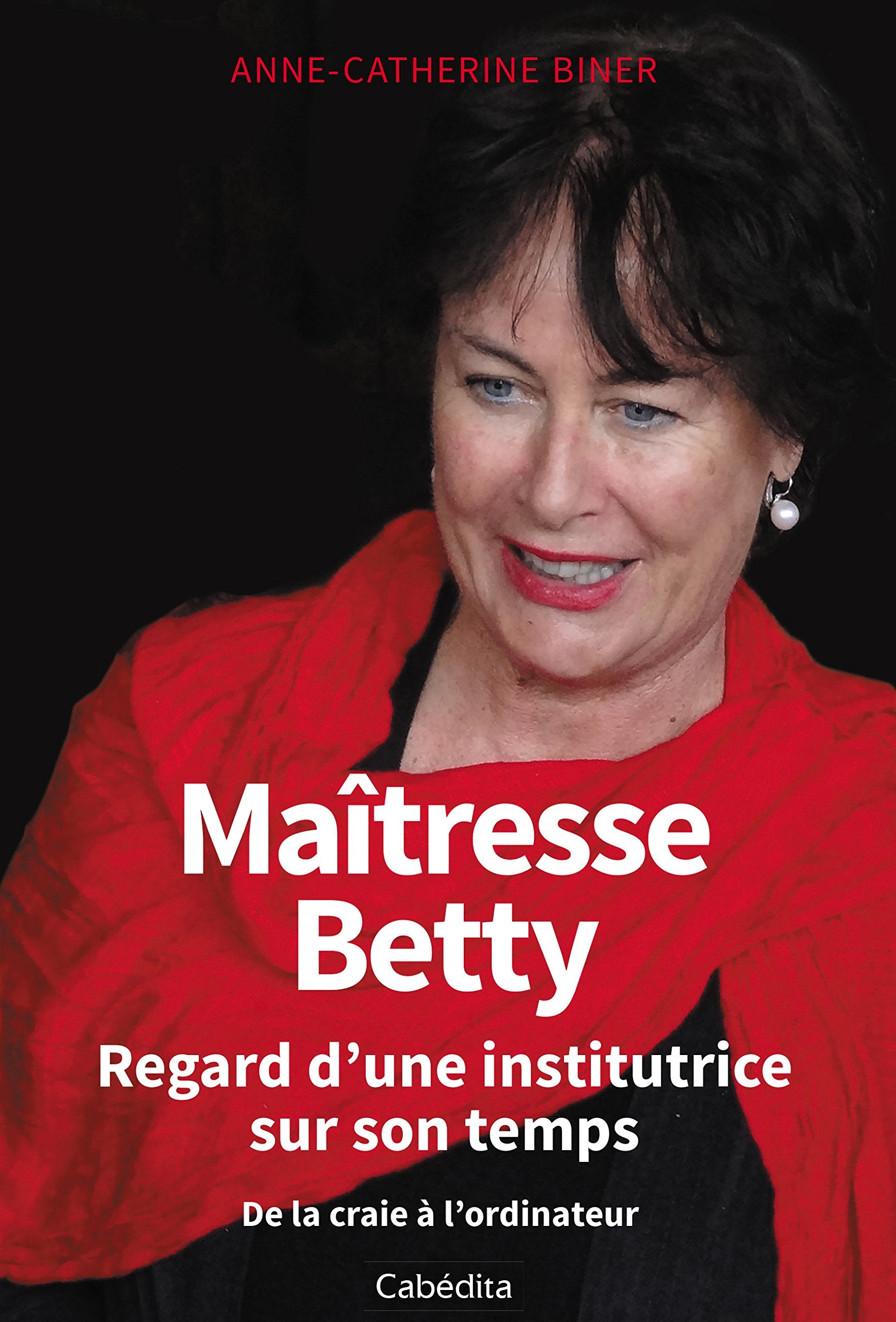 Maîtresse Betty : Regard d'une institutrice sur son temps 9782882958181