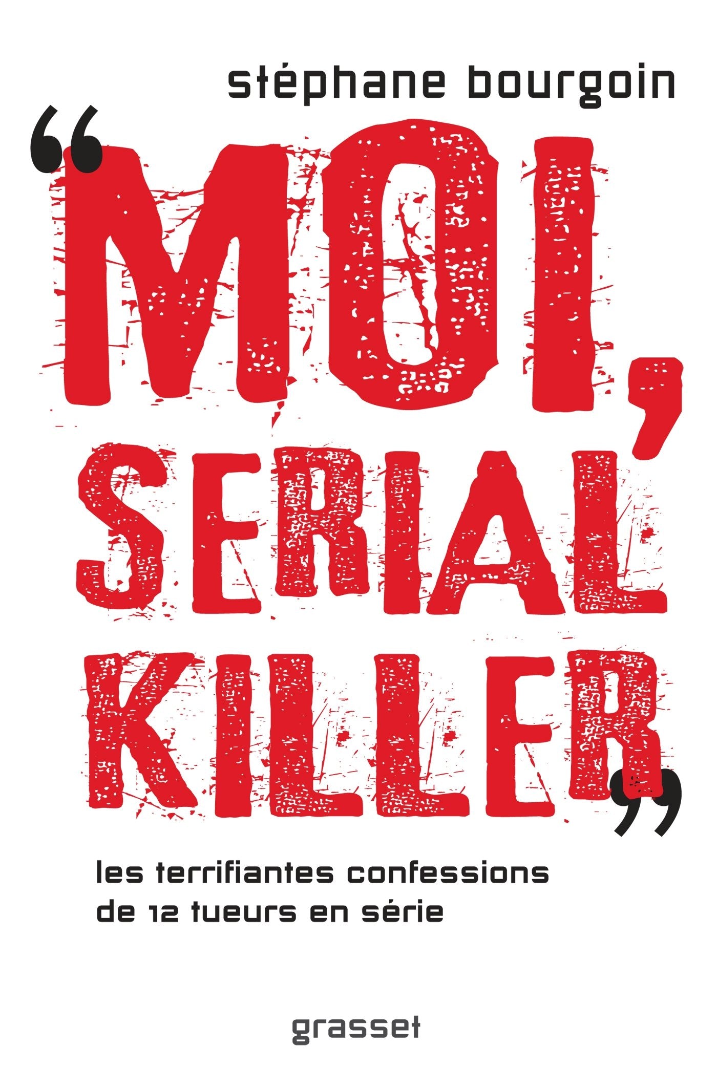 Moi, serial killer: Douze terrifiantes confessions de tueurs en série 9782246857891
