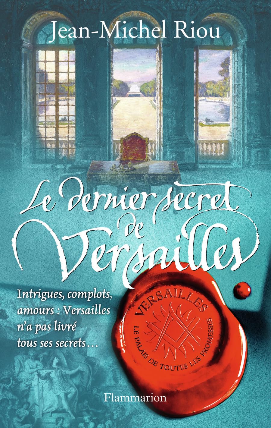Le Dernier Secret de Versailles (1685-1715): VERSAILLES, LE PALAIS DE TOUTES LES PROMESSES T4 9782081330566