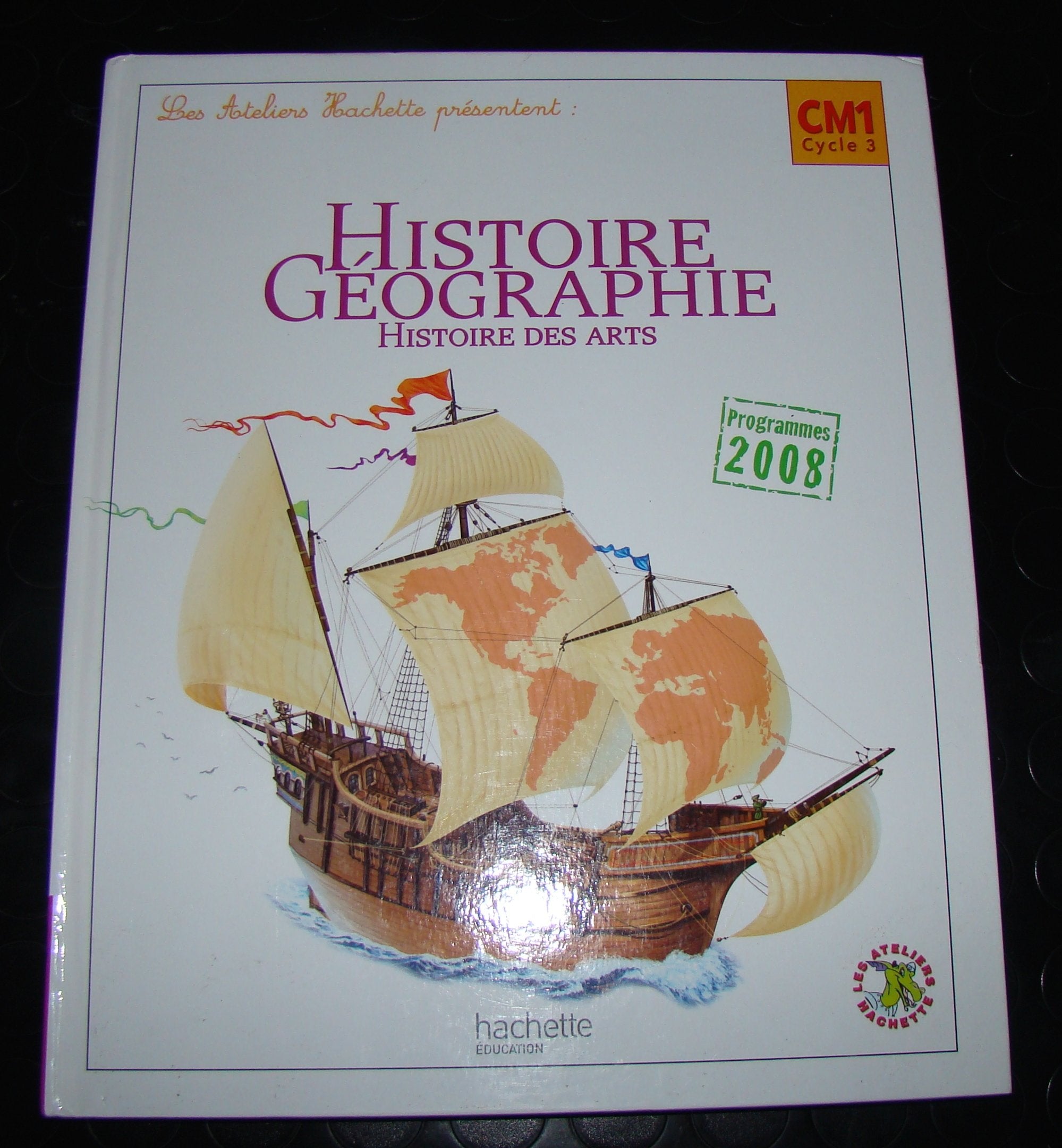 Les Ateliers Hachette Histoire-Géographie CM1 - Livre élève - Ed.2010 9782011175137