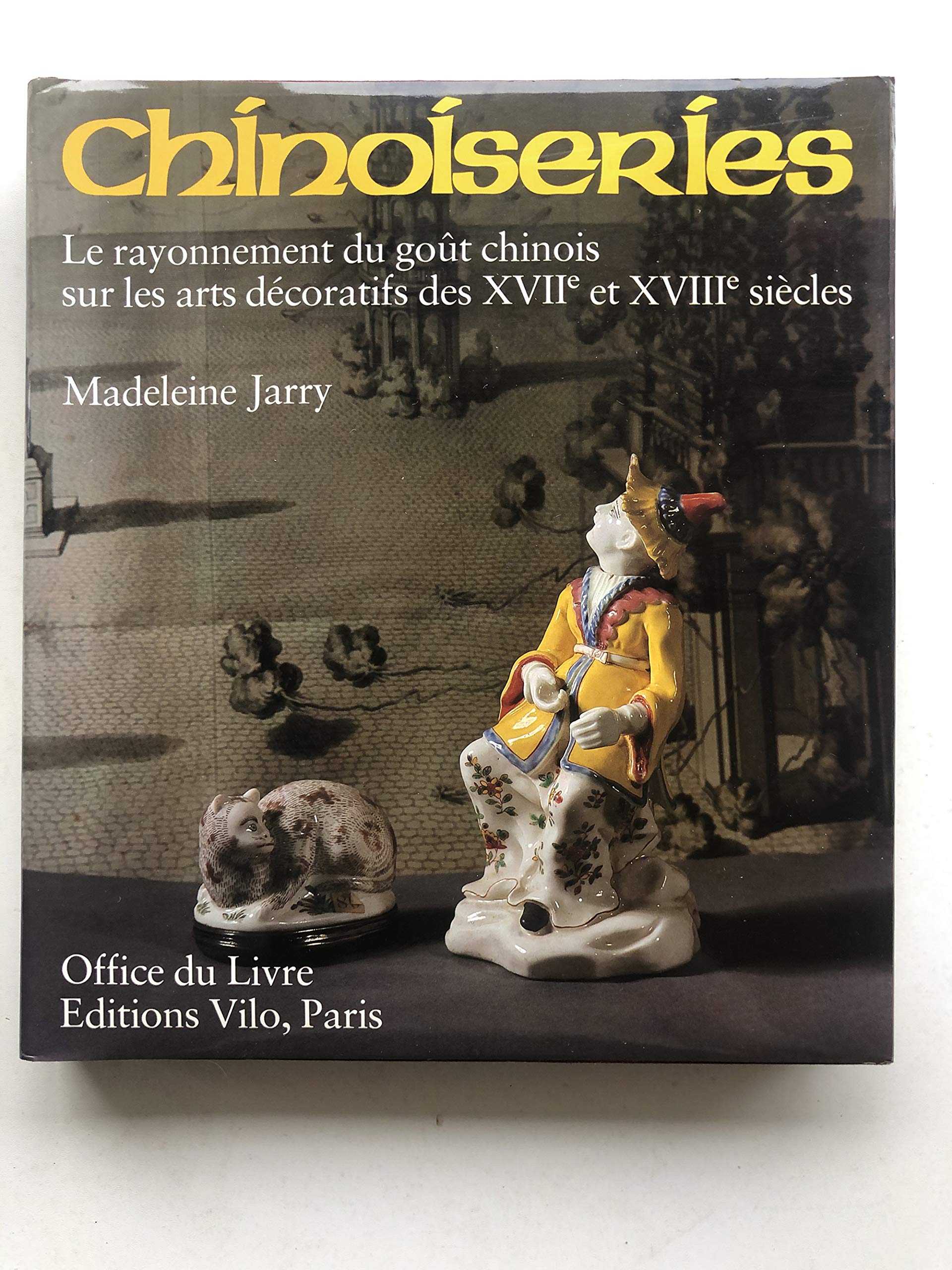 Chinoiseries : Le rayonnement du goût chinois sur les arts décoratifs des XVIIe et XVIIIe siècles 9782719101452