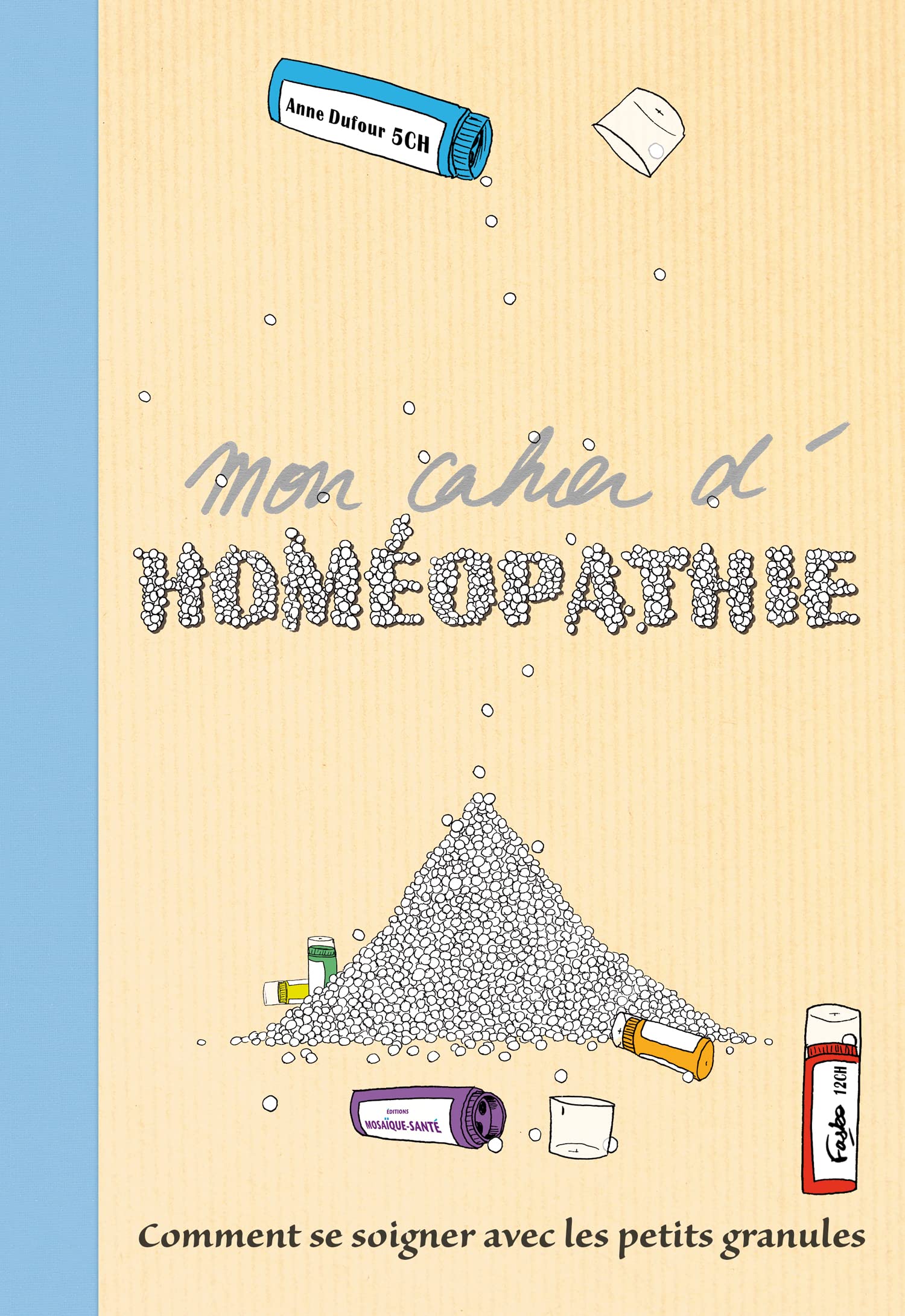 Mon cahier d'homéopathie: Comment se soigner avec les petits granules 9782849391273