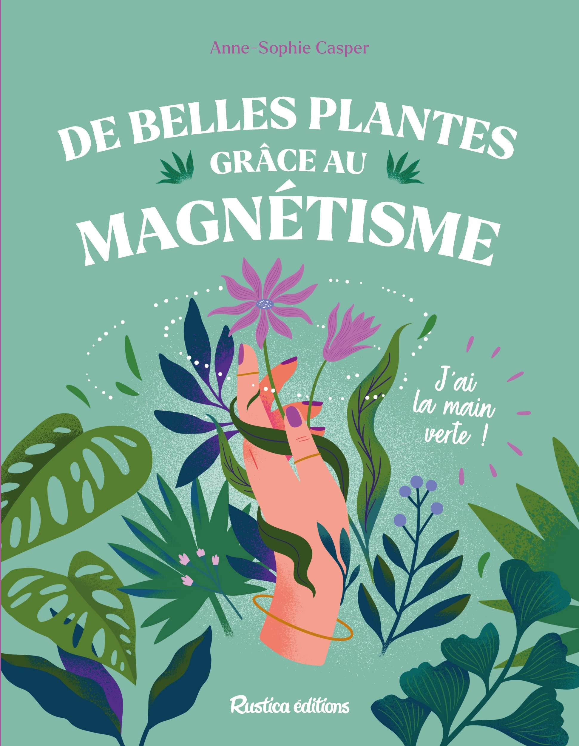 De belles plantes grâce au magnétisme: J'ai la main verte 9782815320566