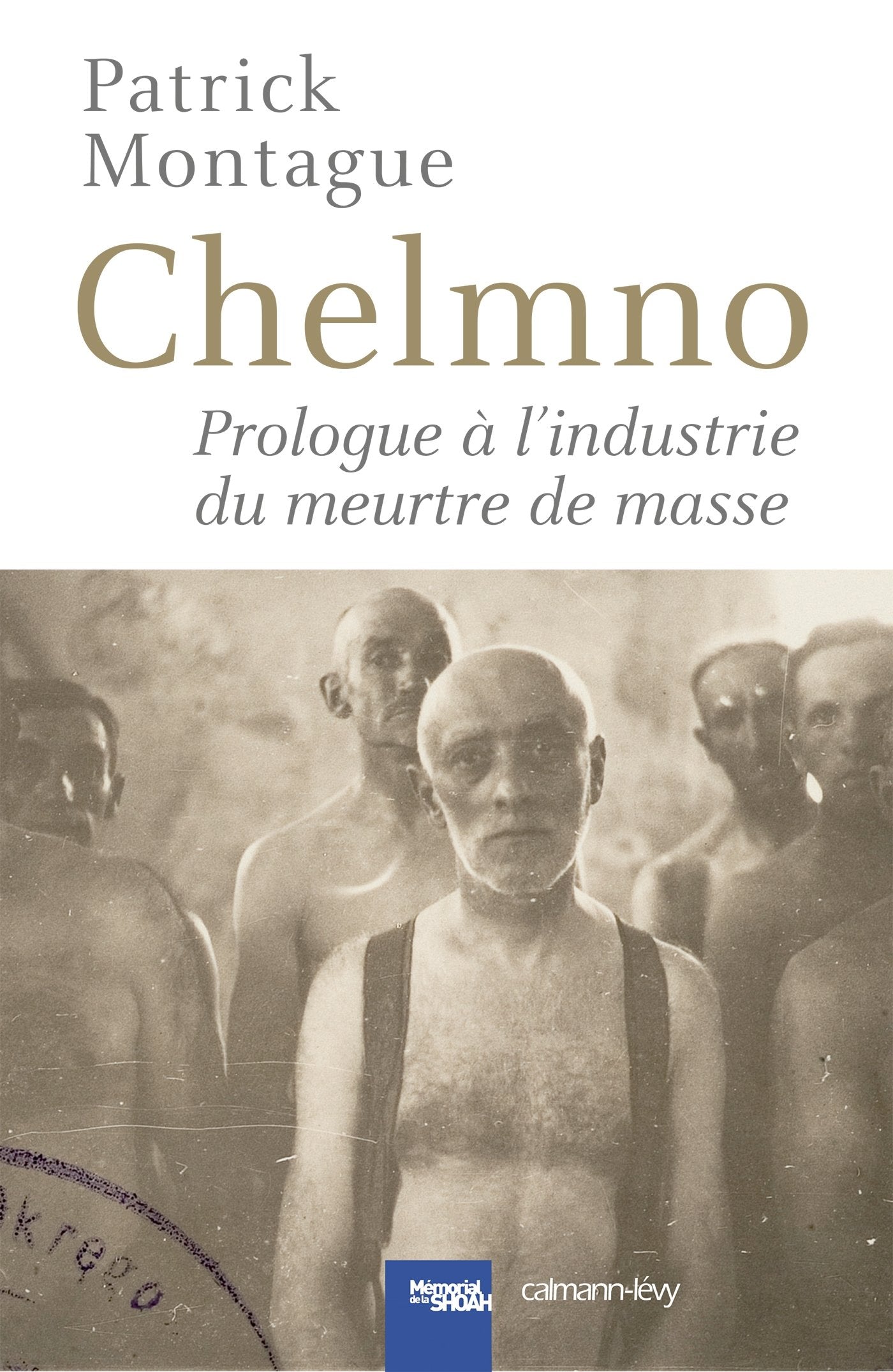 CHELMNO: Prologue à l'industrie du meurtre de masse 9782702153772
