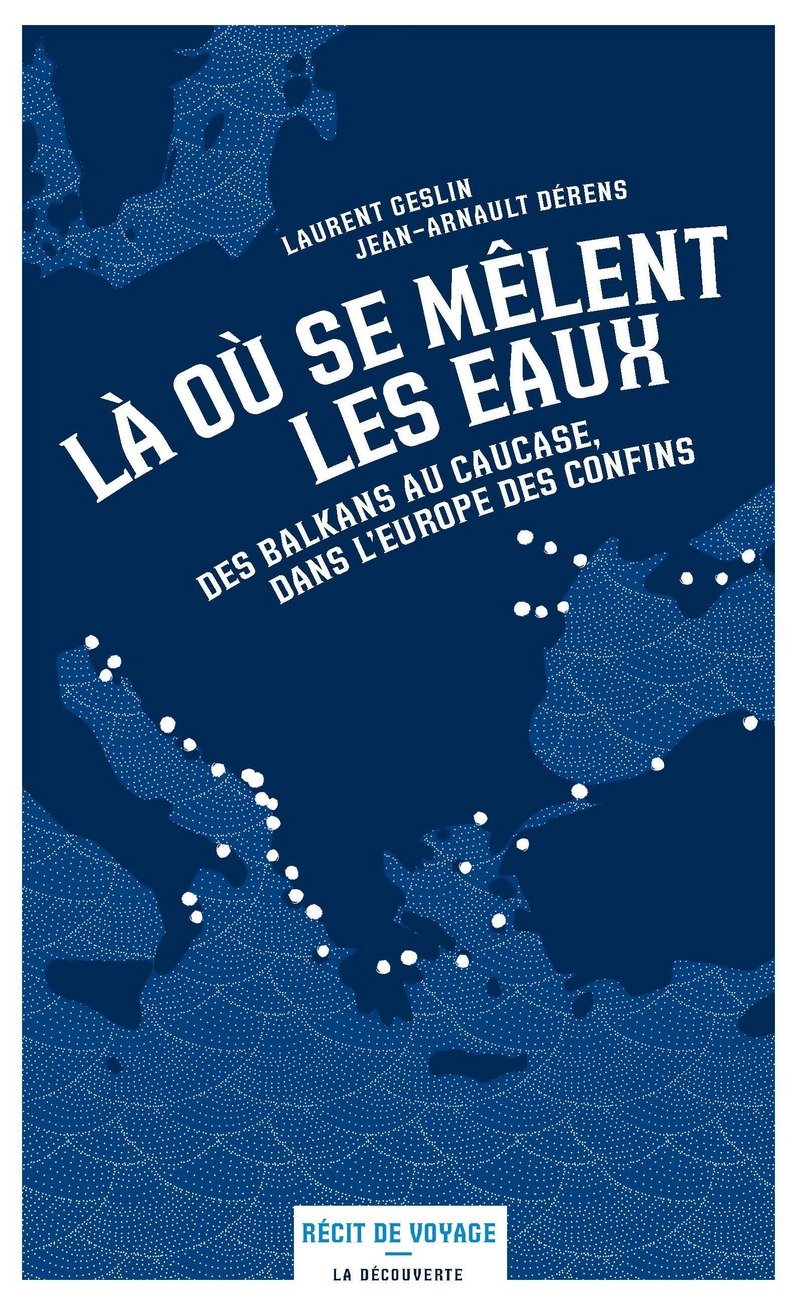 Là où se mêlent les eaux: Des Balkans au Caucase, dans l'Europe des confins 9782348036057