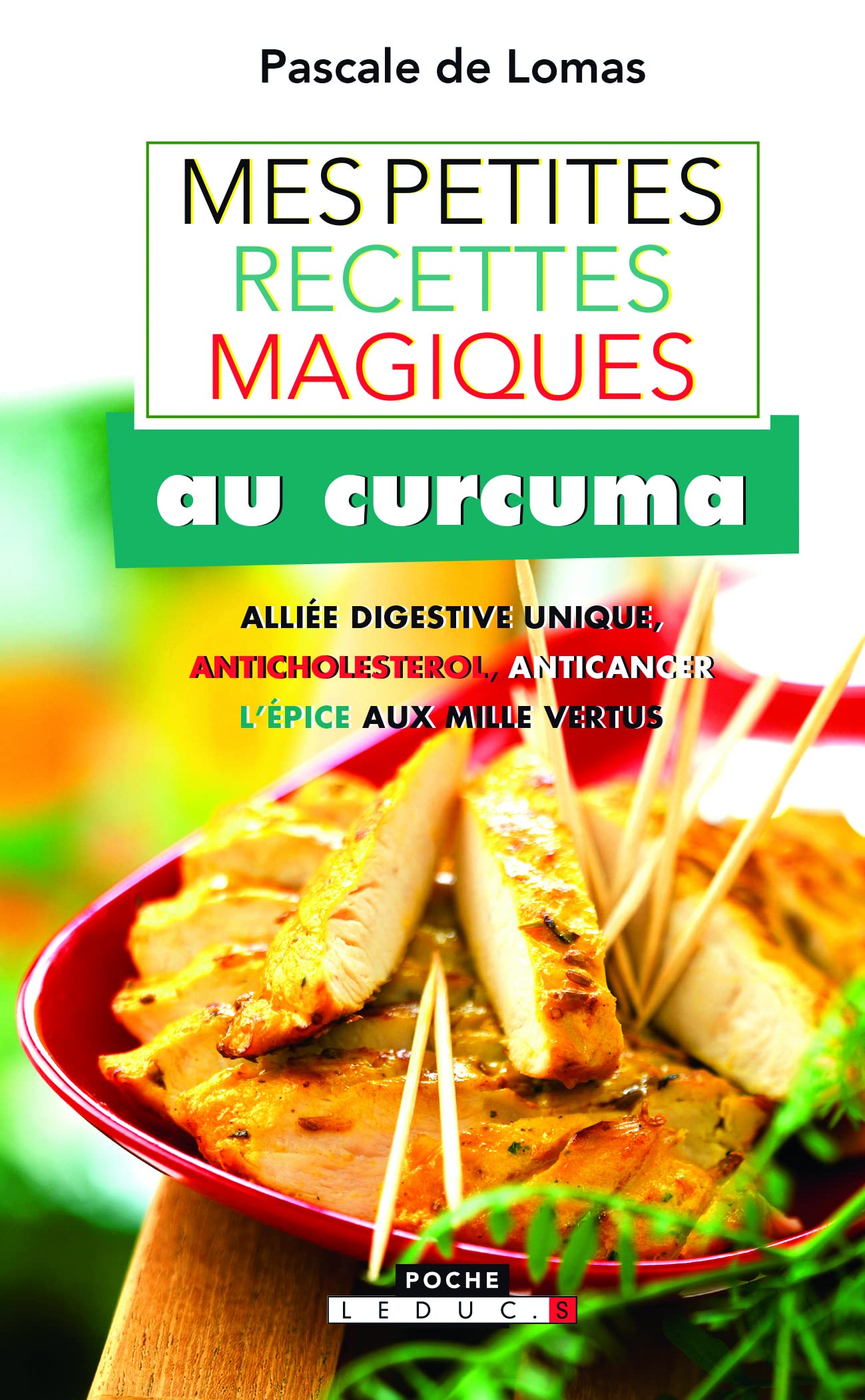 Mes petites recettes magiques au curcuma: alliée digestive unique, anticholestérol, anticancer ... l'épice aux milles 9782848994499