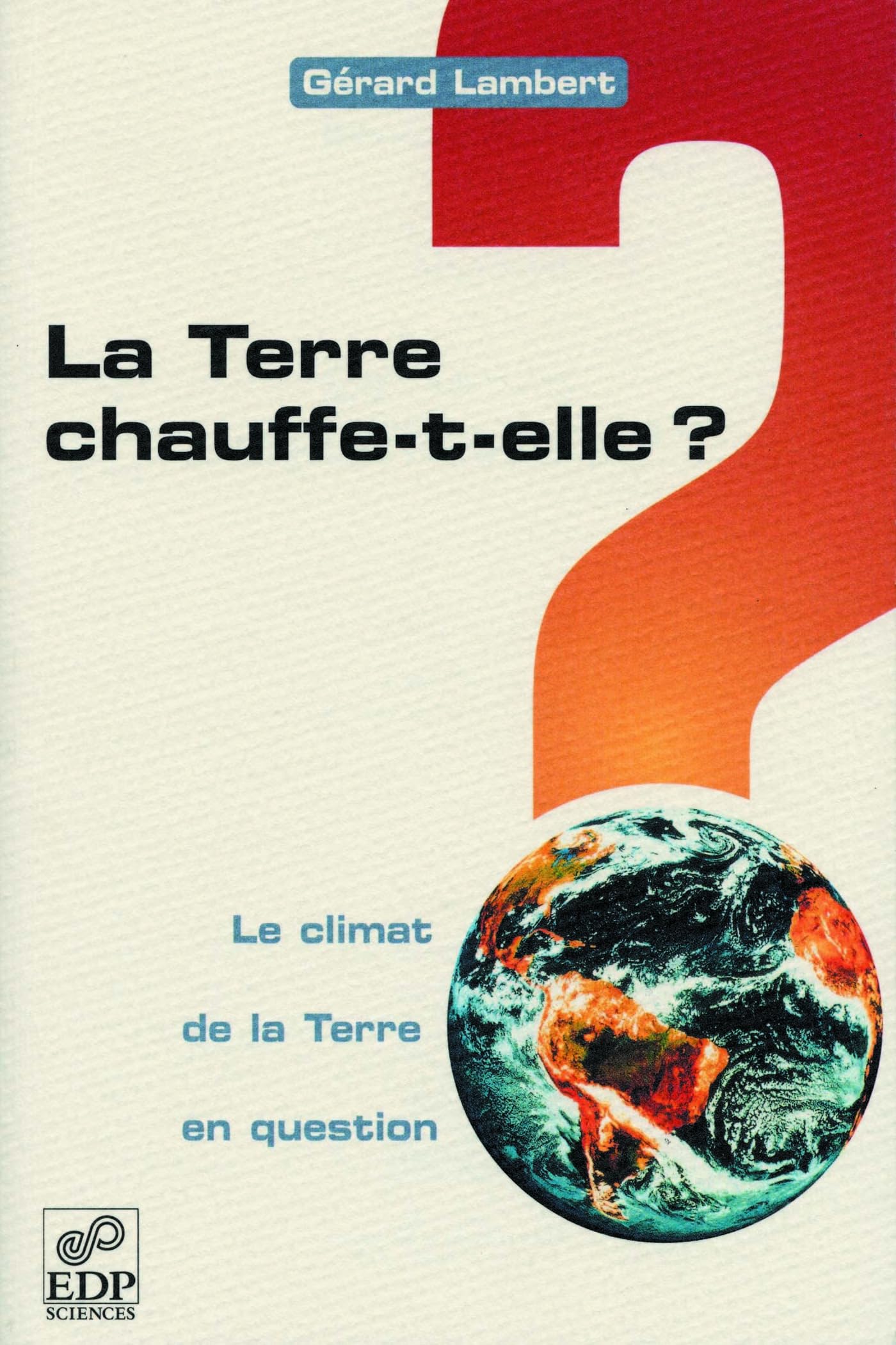La Terre chauffe-t-elle ? : le climat de la Terre en question 9782868835154