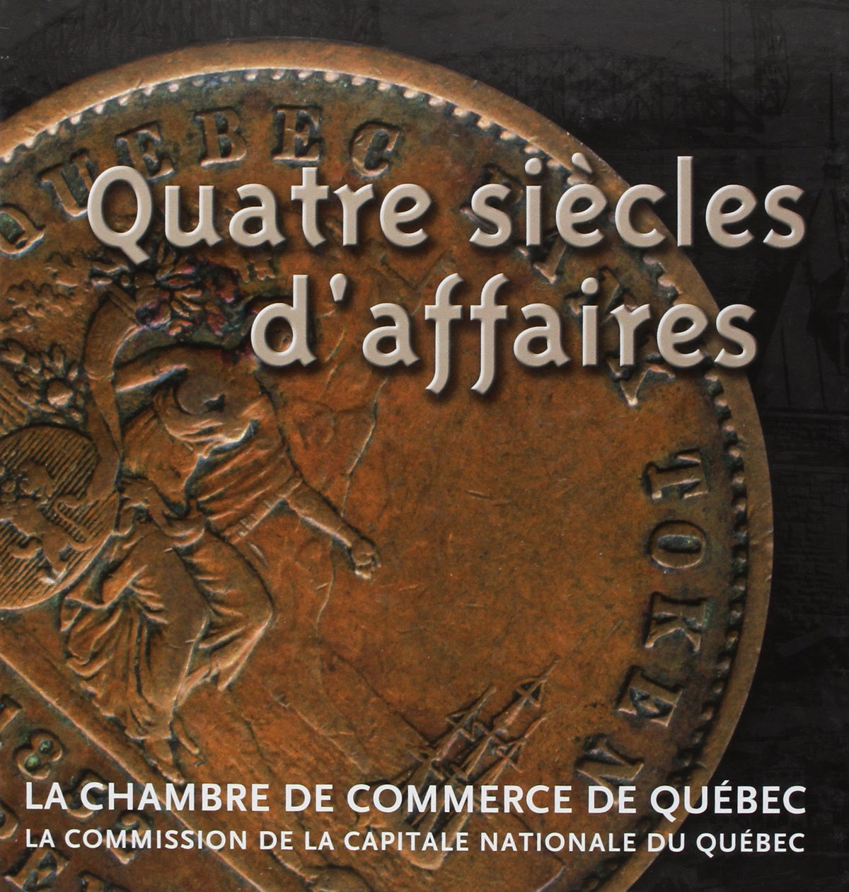 Quatre siècles d'affaires dans le ville de Quebec 9782921703857