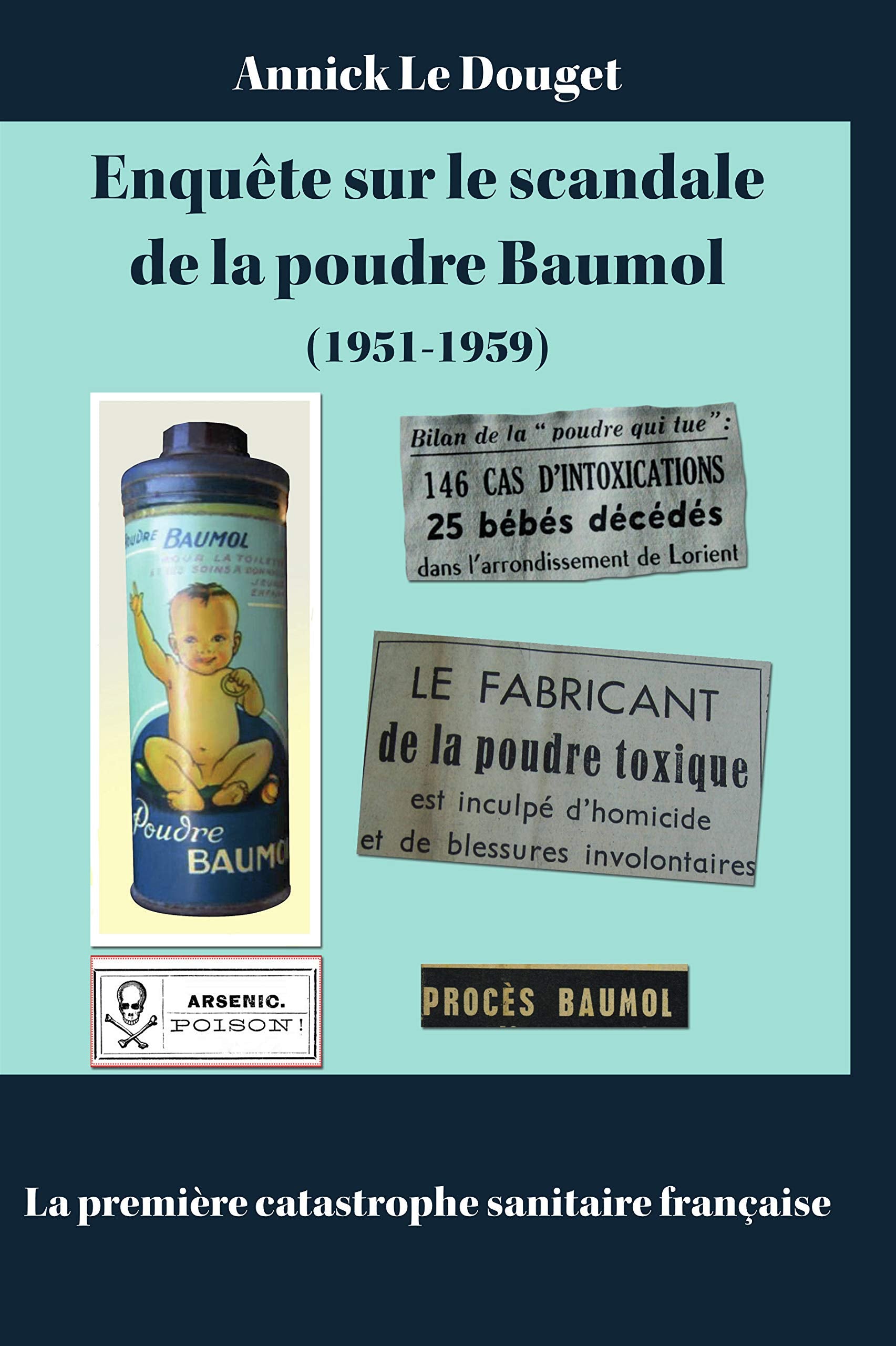 Enquete sur le scandale de la poudre baumol (1951-1959) la premiere catastrophe sanitaire francaise 9782951289246