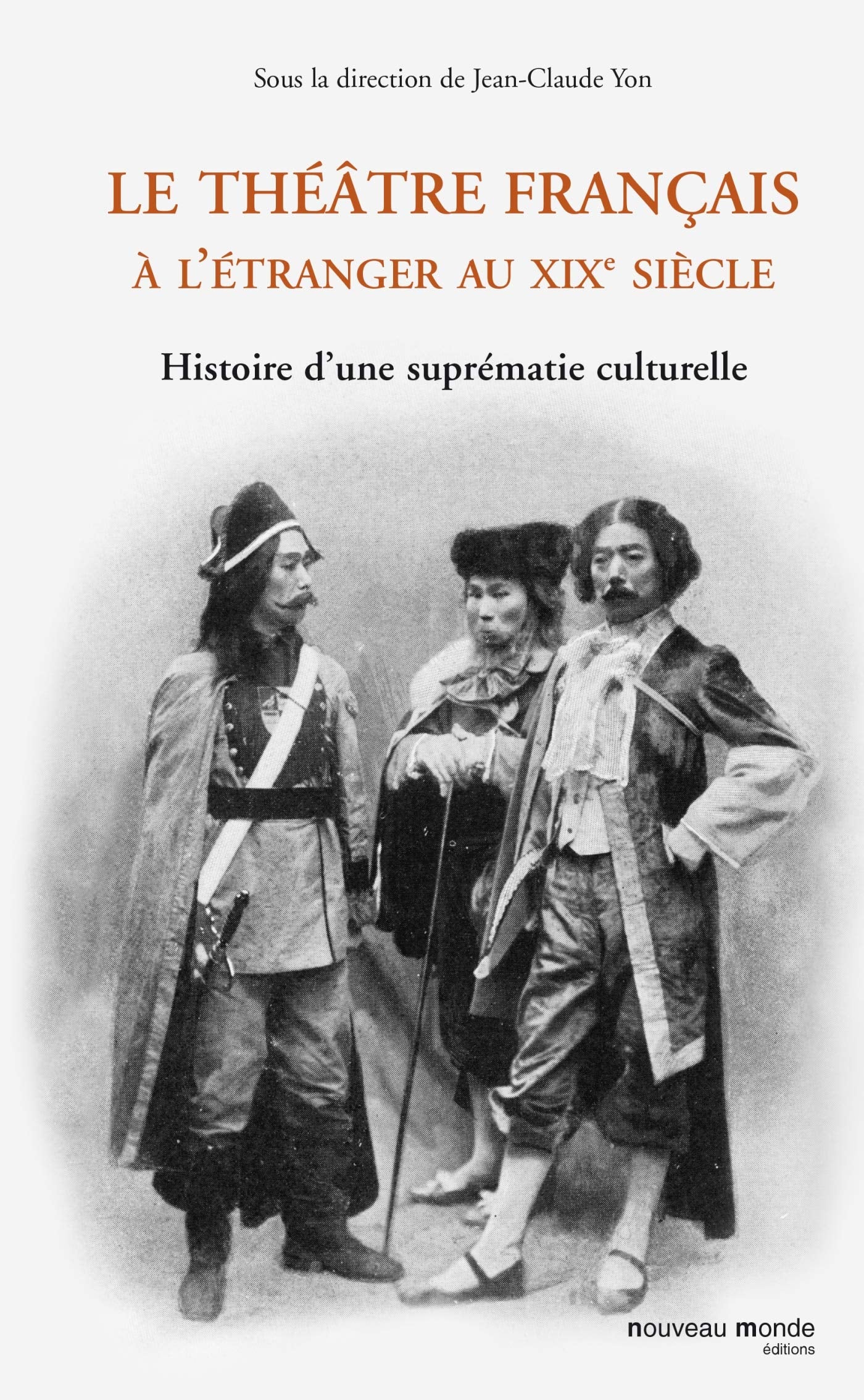 Le théâtre français à l'étranger au XIXe siècle: Histoire d'une suprématie culturelle 9782847363647