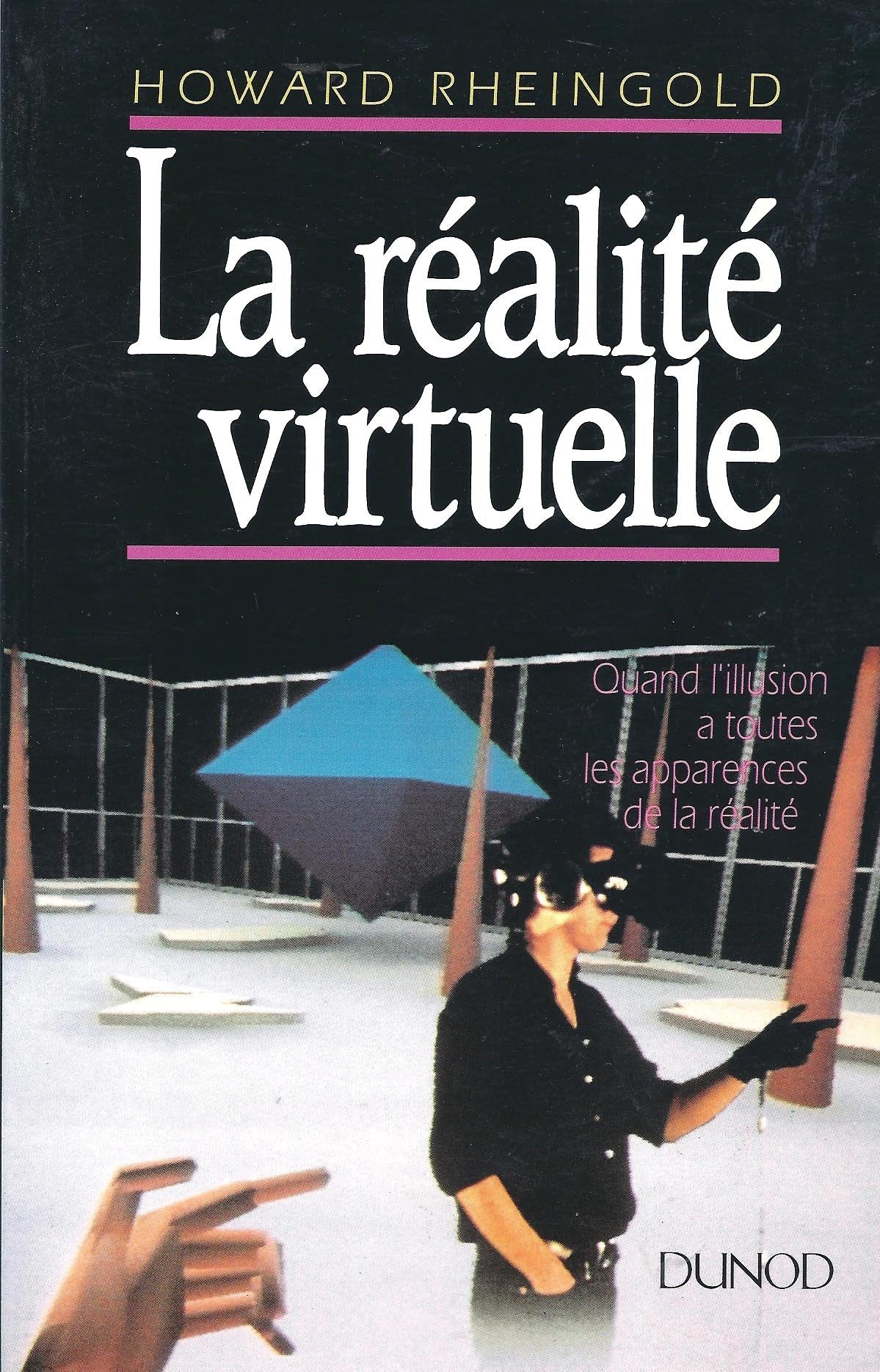 La réalité virtuelle : Quand l'illusion a toutes les apparences de la réalité 9782100014071