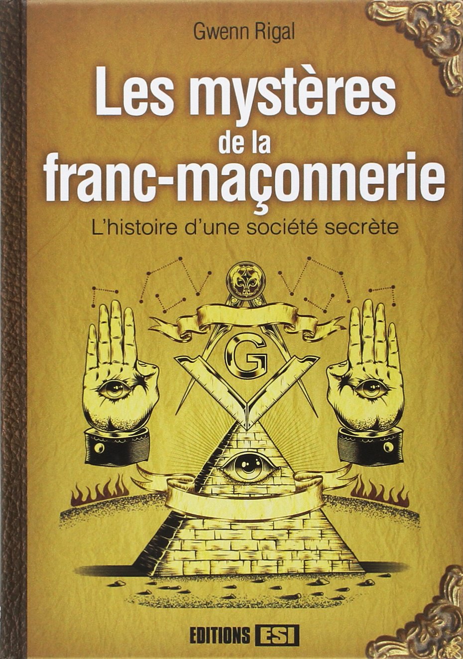 Les mystères de la franc-maçonnerie: L histoire d une société secrète 9782353559244