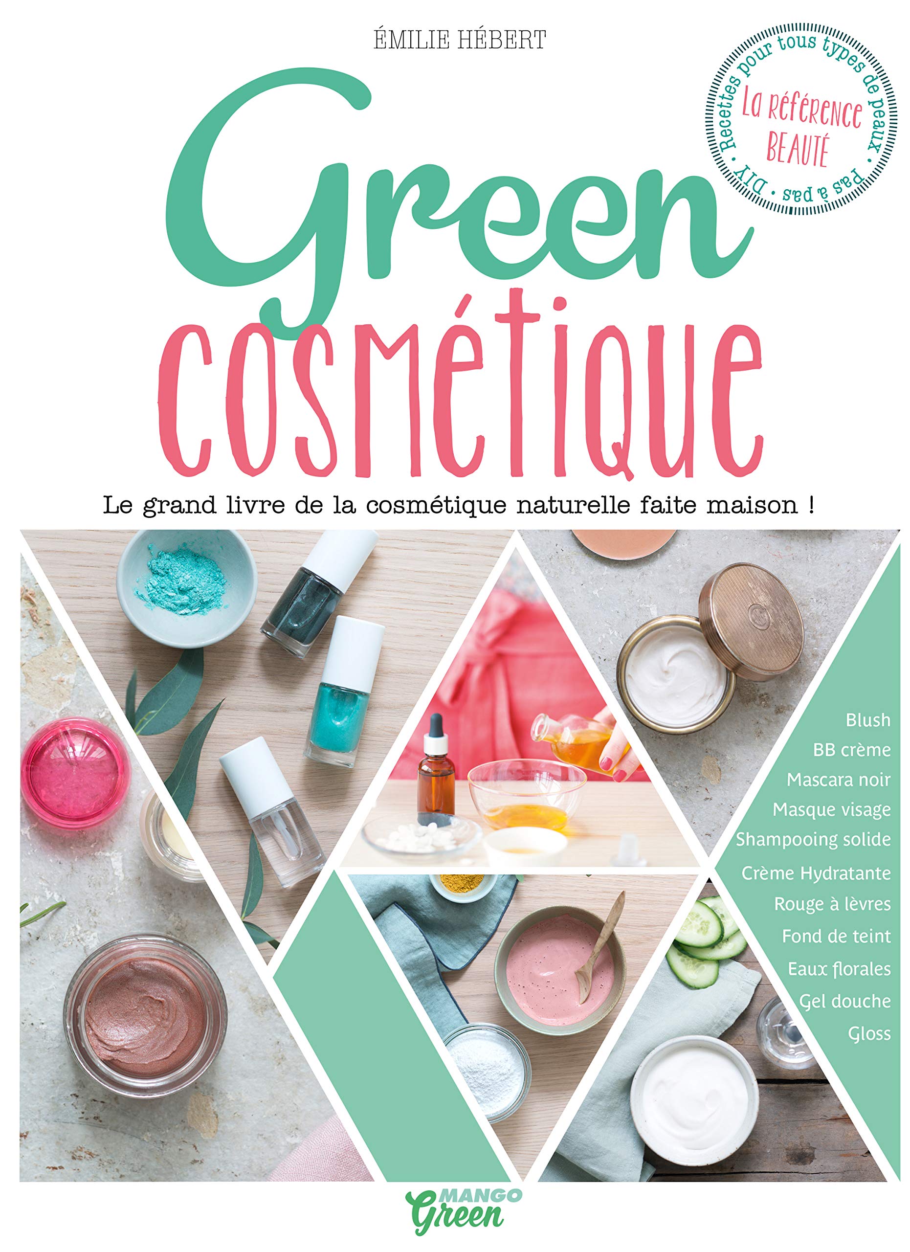 Green cosmétique: Le grand livre de la cosmétique naturelle faite maison 9782317015311