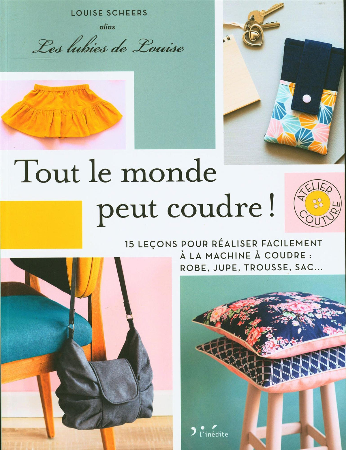 Tout le monde peut coudre !: 15 leçons pour réaliser facilement à la machine à coudre : robe, jupe, trousse 9782350323411