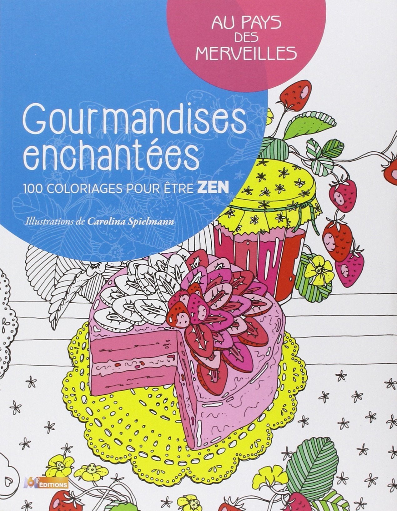 Gourmandises enchantées: 100 coloriages pour être zen 9782359851335