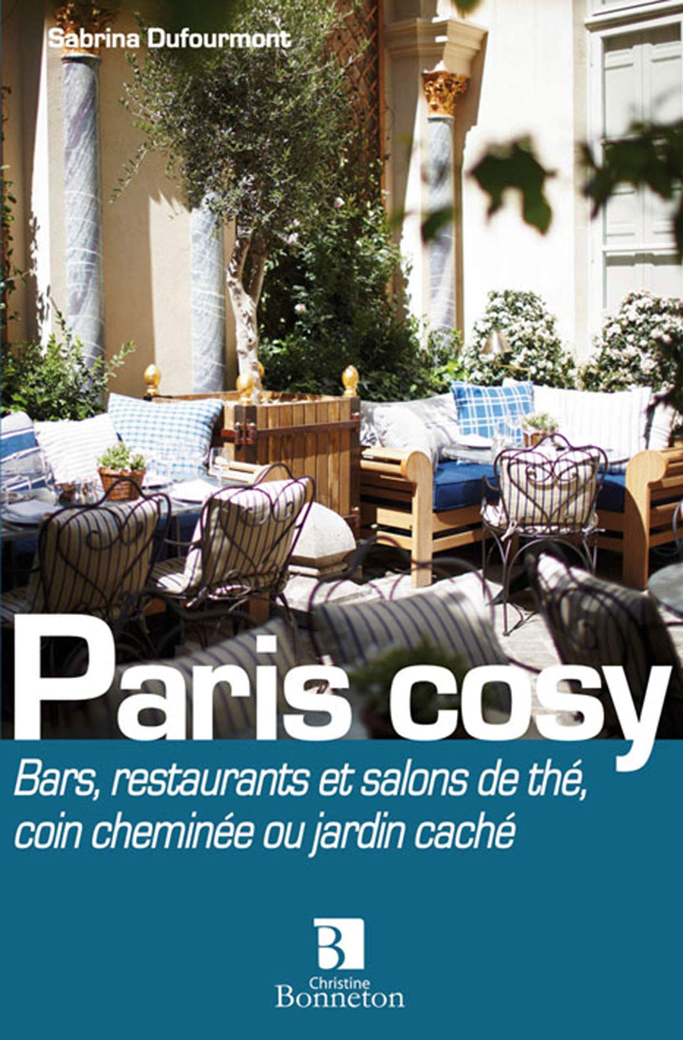 Paris cosy : Bars, restos et salons de thé : coin cheminée ou jardin caché 9782862535104