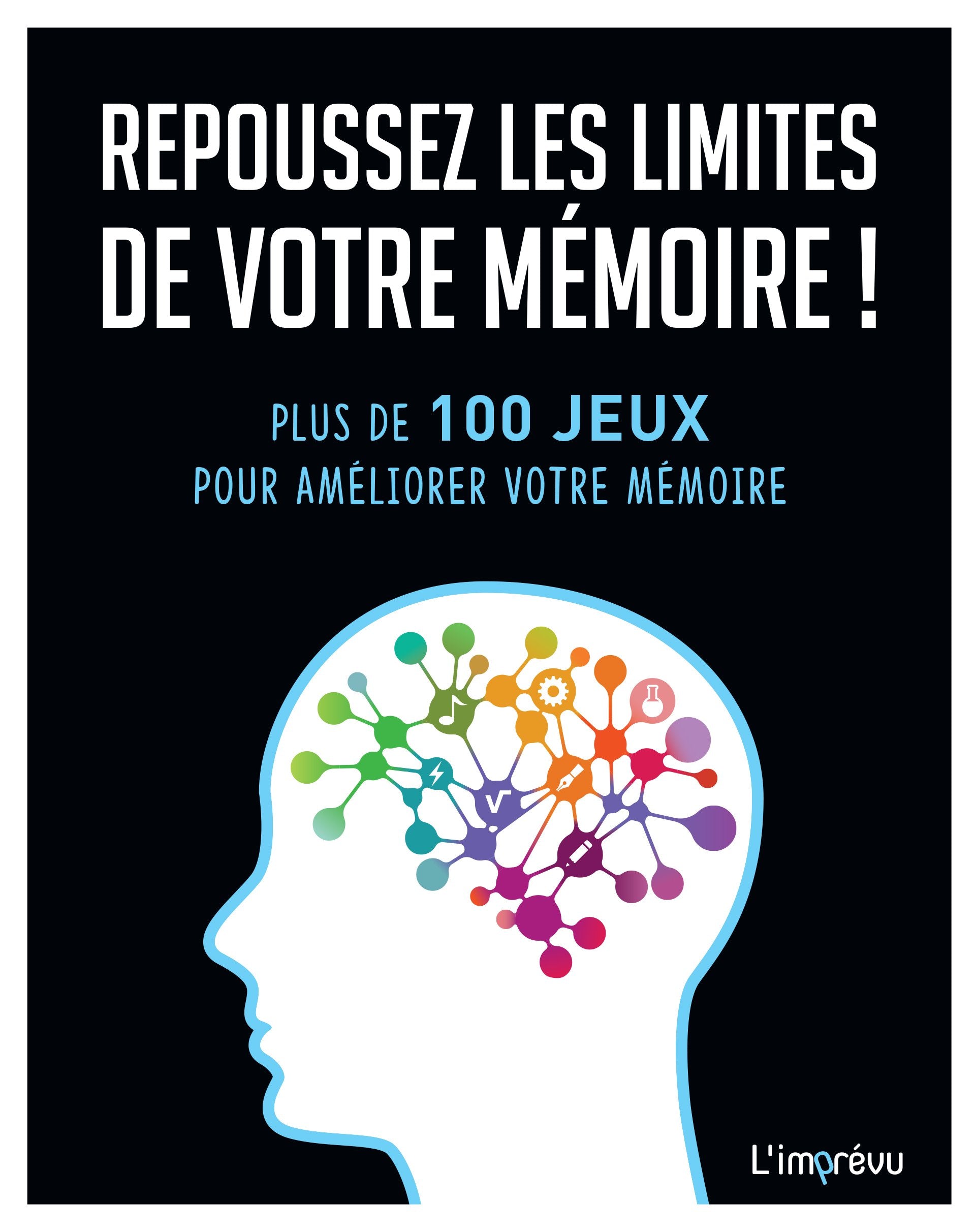 Repoussez les limites de votre mémoire !: Plus de 100 jeux pour améliorer votre mémoire 9791029507366