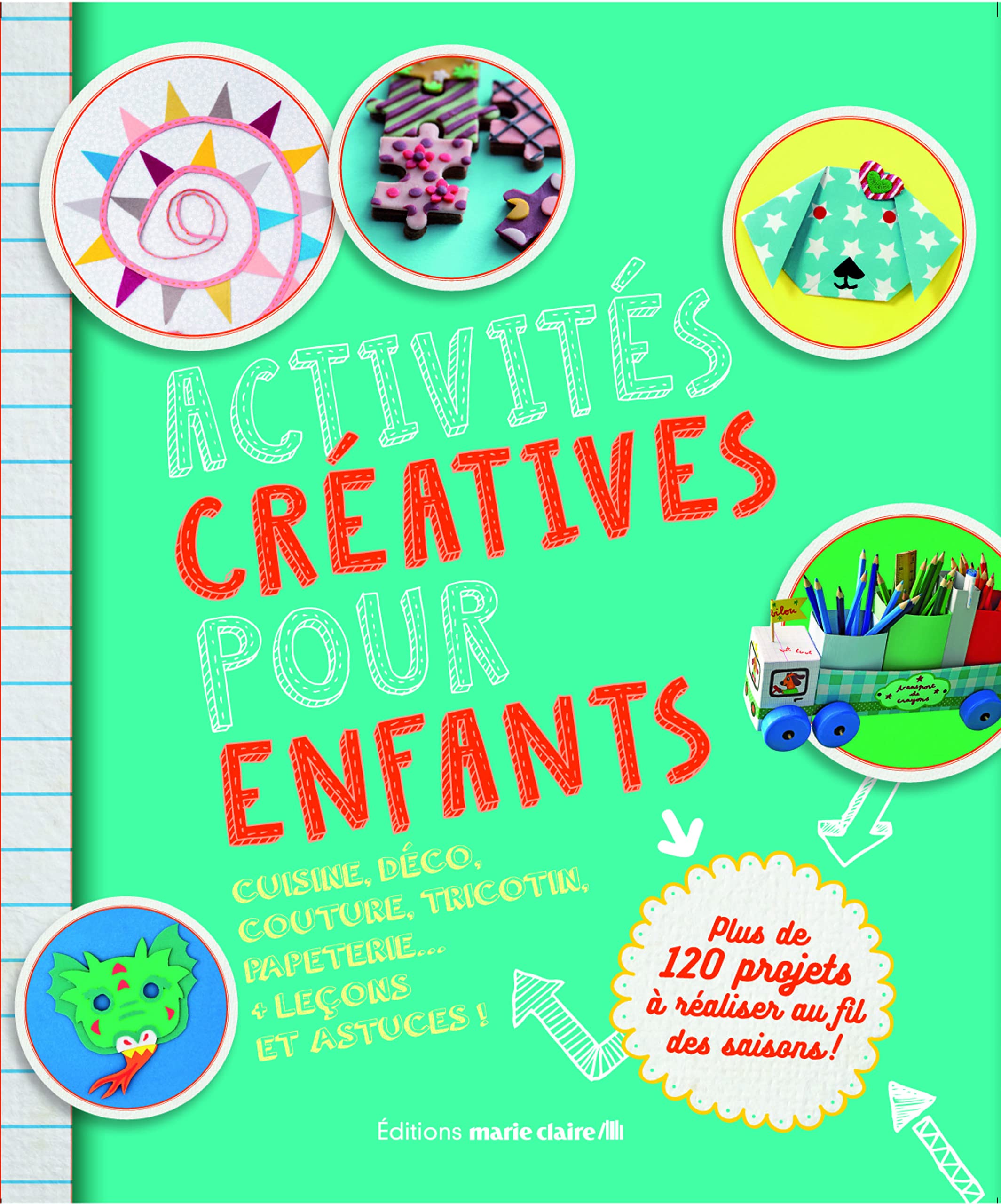 Activités créatives pour enfants: Cuisine, déco, couture, tricotin, papeterie ... + leçons et astuces ! 9782848319506