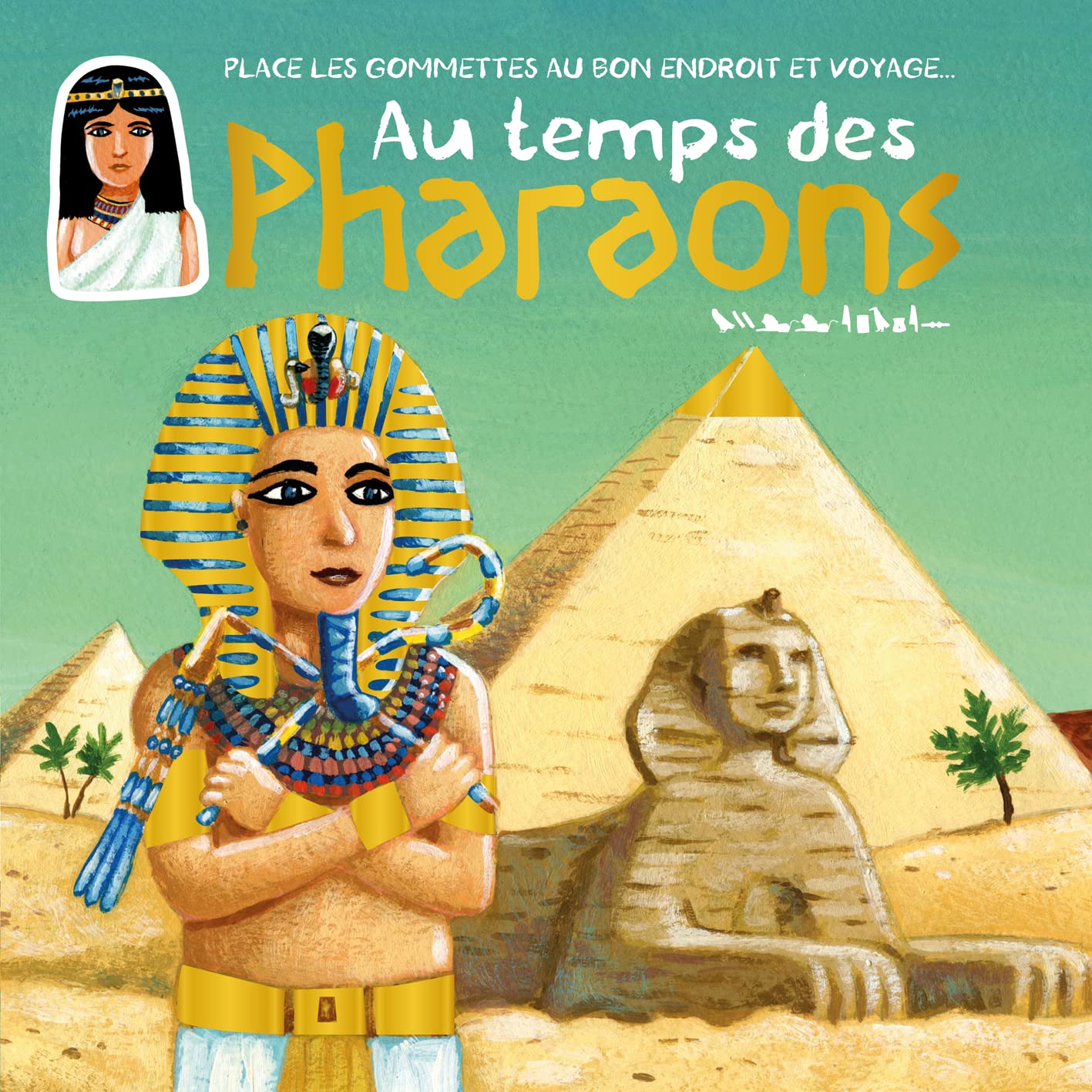 Au temps des pharaons: place les gommettes au bon endroit et voyage 9782842182984