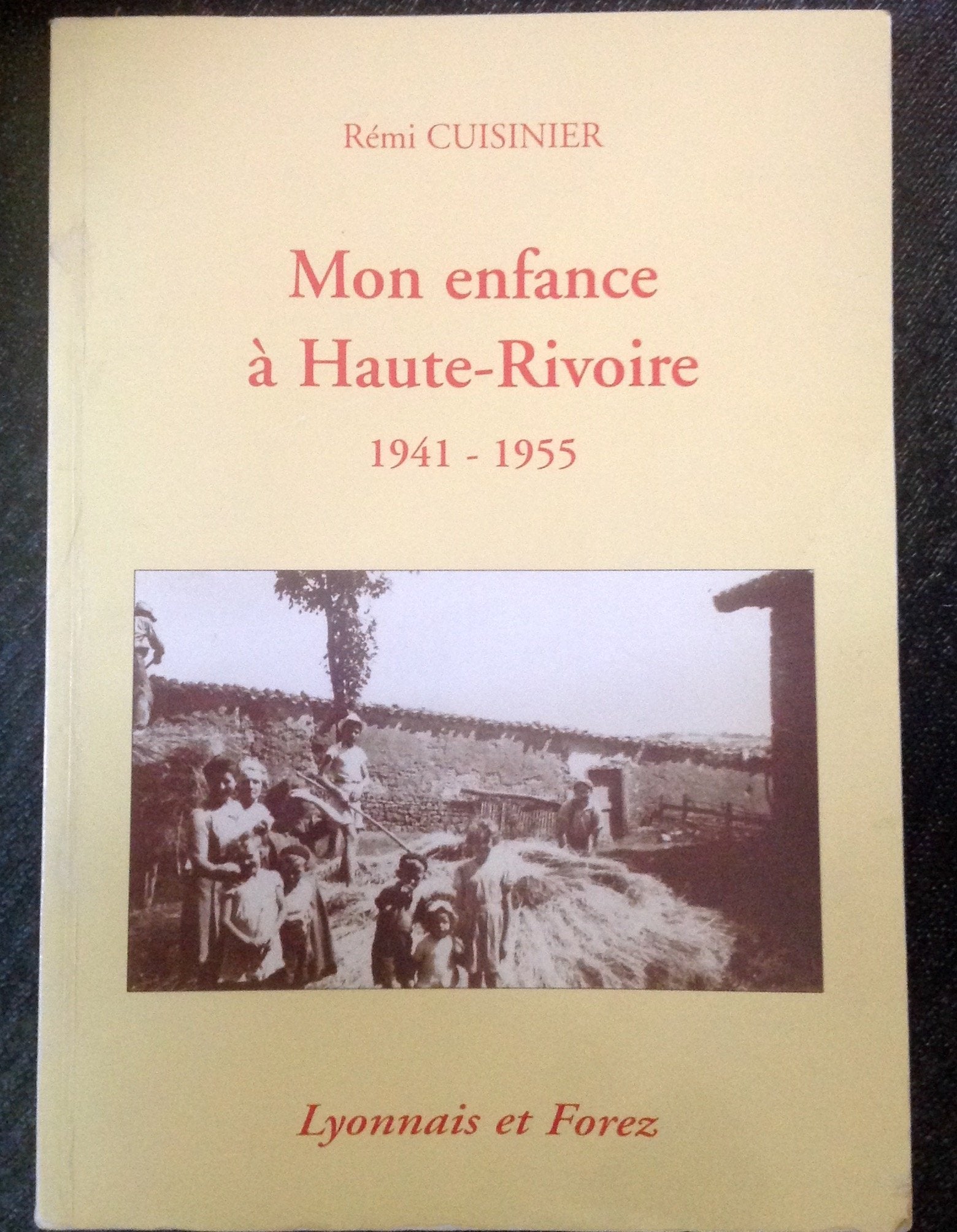 Mon enfance à Haute-Rivoire: 1941-1955, Lyonnais et Forez 9782951227804