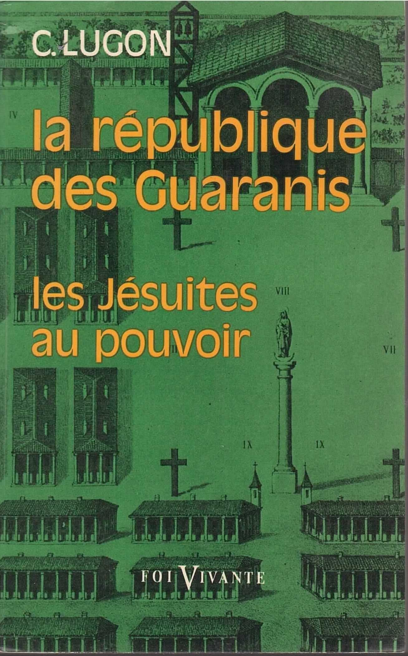 La République des Guaranis (1610-1768) : Les jésuites au pouvoir 9789999999991