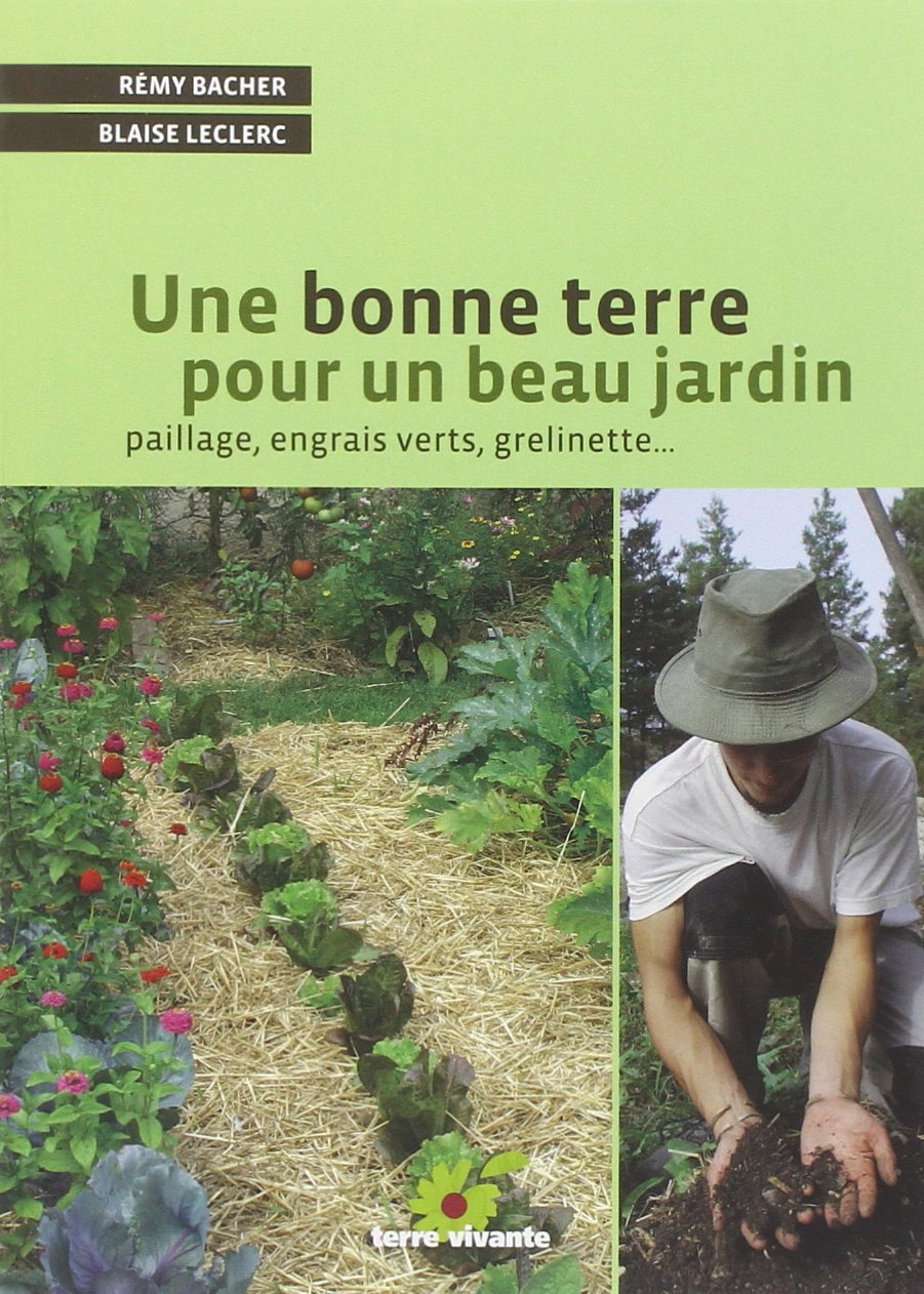 Une bonne terre pour un beau jardin: Paillage, engrais verts, grelinette ... 9782914717519