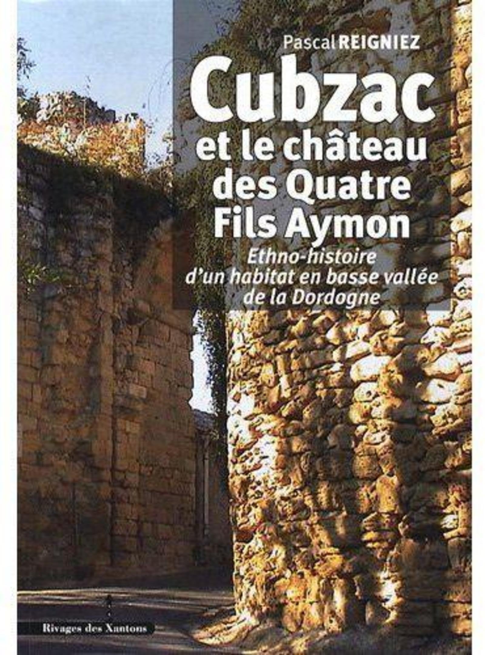 Cubzac et le château des Quatre Fils Aymon: Ethno-histoire d'un habitat en basse vallée de la Dordogne 9782846541862