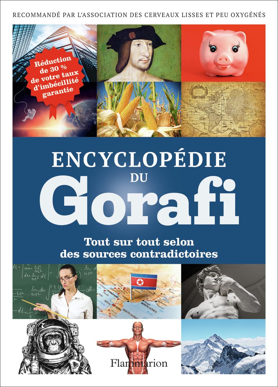 Encyclopédie du Gorafi: Tout sur tout selon des sources contradictoires 9782081414631