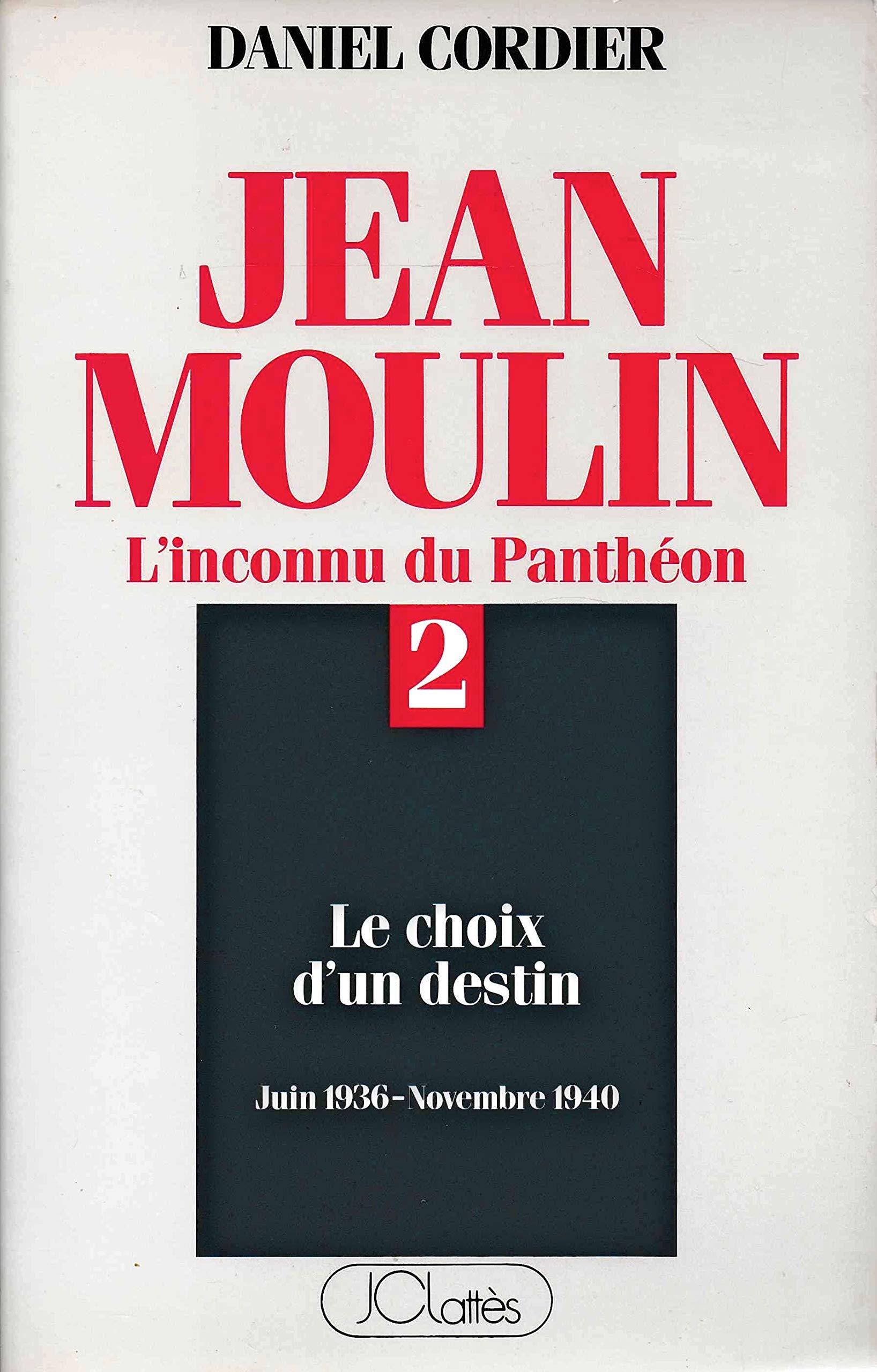 Jean Moulin L'inconnu du Panthéon Tome 2 : Le choix d'un destin (juin 1936 - novembre 1940) 9782709608091