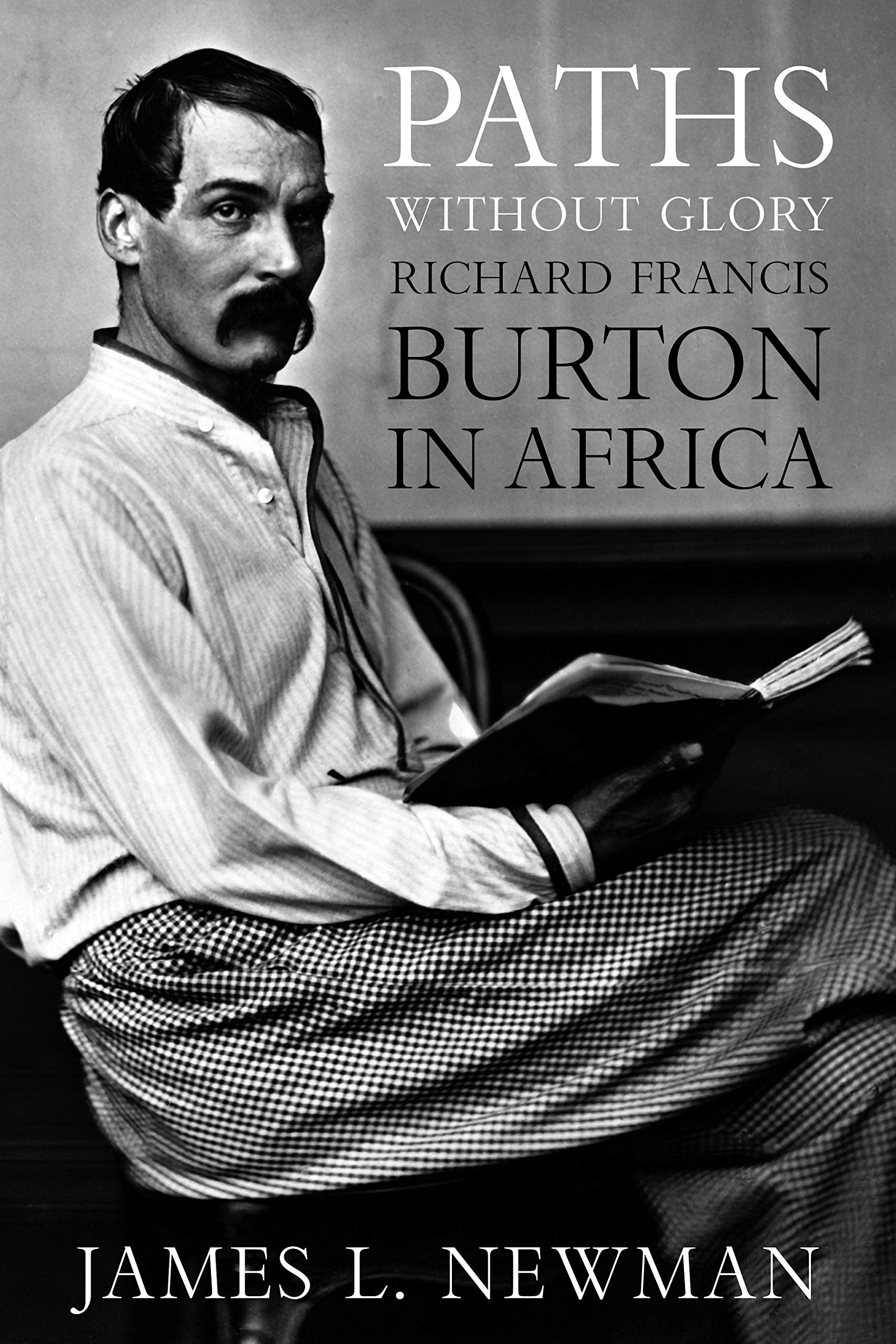 Paths Without Glory: Richard Francis Burton in Africa 9781597972871