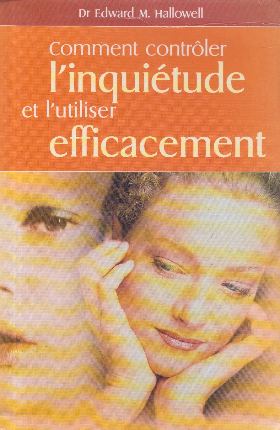Comment contrôler l'inquiétude et l'utiliser efficacement 9782702846759