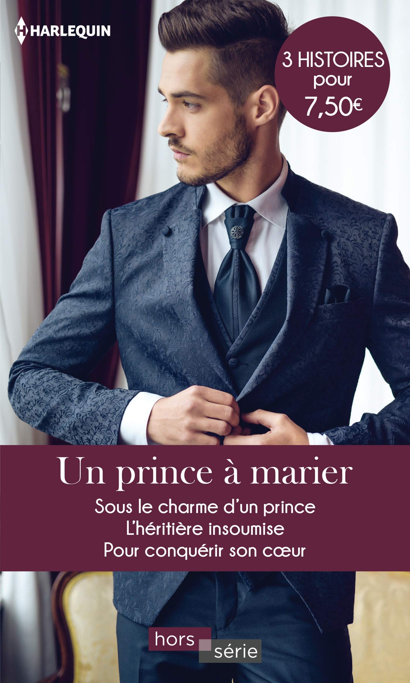 Un prince à marier: Sous le charme d'un prince - L'héritière insoumise - Pour conquérir son coeur 9782280433525