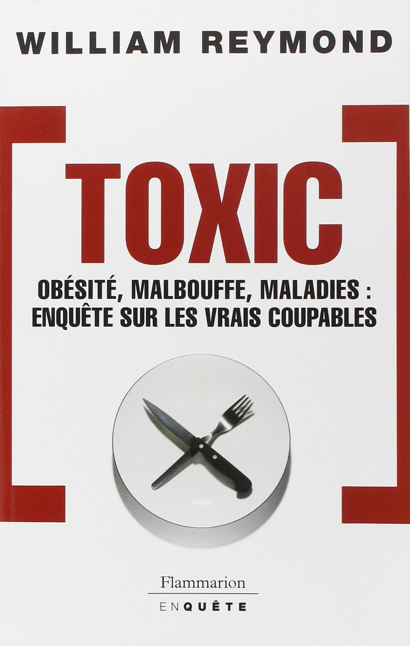 Toxic: OBESITE, MALBOUFFE, MALADIES: ENQUETE SUR LES VRAIS COUPABLES 9782080687630