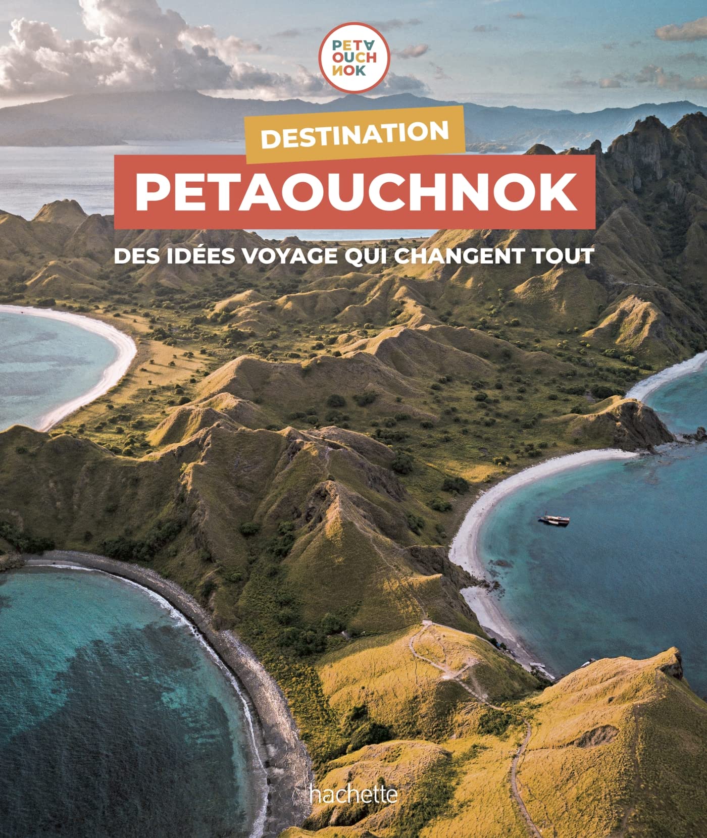 Destination Petaouchnok: Des idées voyage qui changent tout 9782013959063
