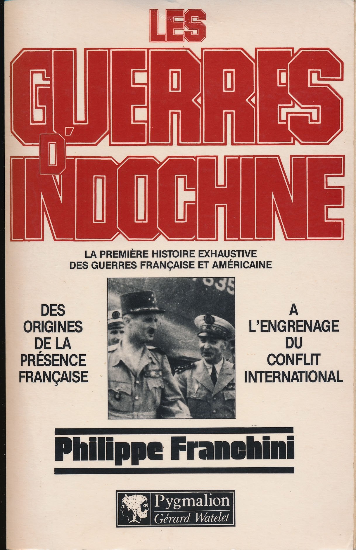Guerres d'indochine t1:des origines de la presence francai a l'engrenage du (Les: LA PREMIERE HISTOIRE EXHAUSTIVE DES GUERRES FRANCAISE ET AMERICAINE 9782857042662