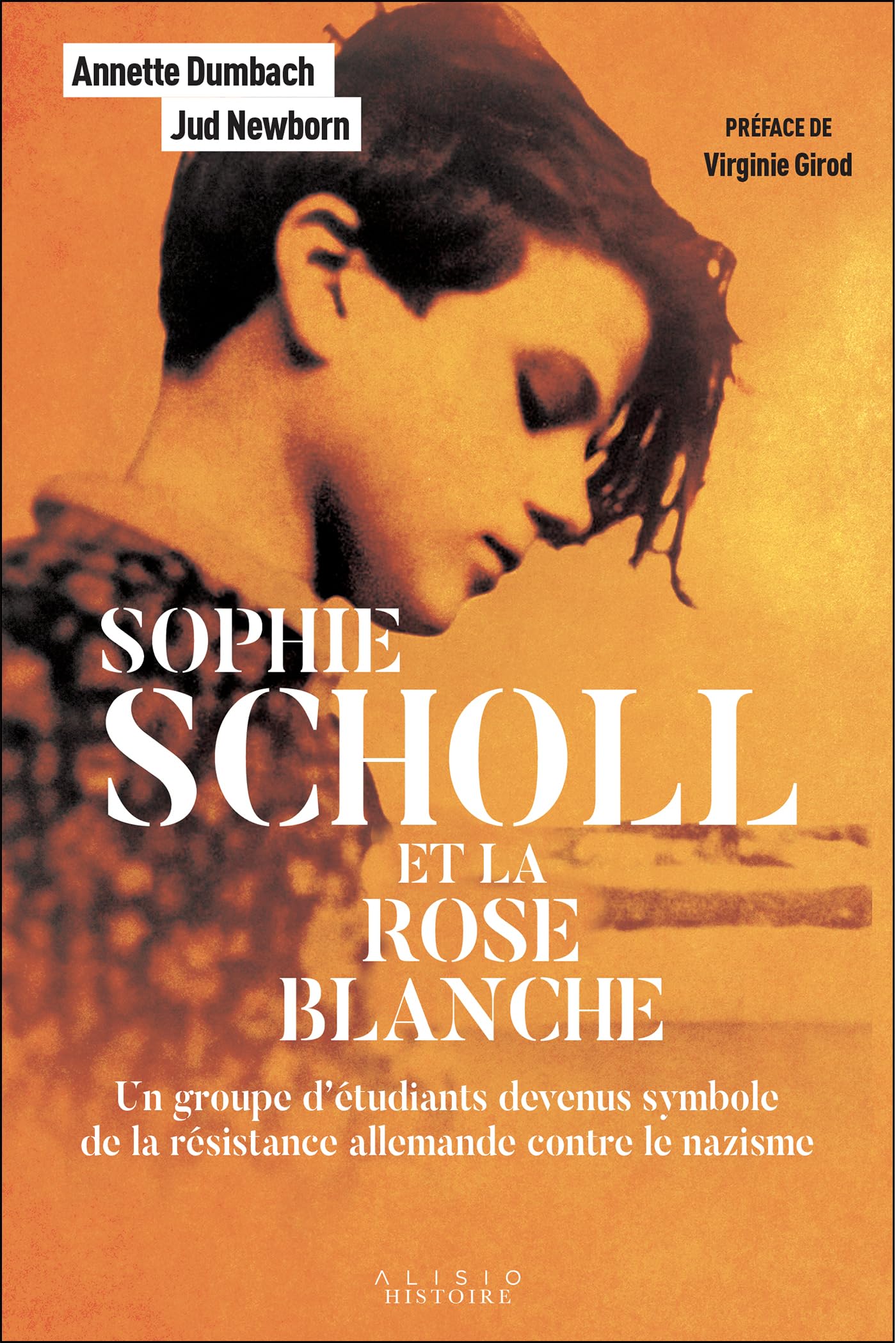 Sophie Scholl et la Rose Blanche: Un groupe d’étudiants devenus symbole de la résistance allemande contre le nazisme 9782379354311