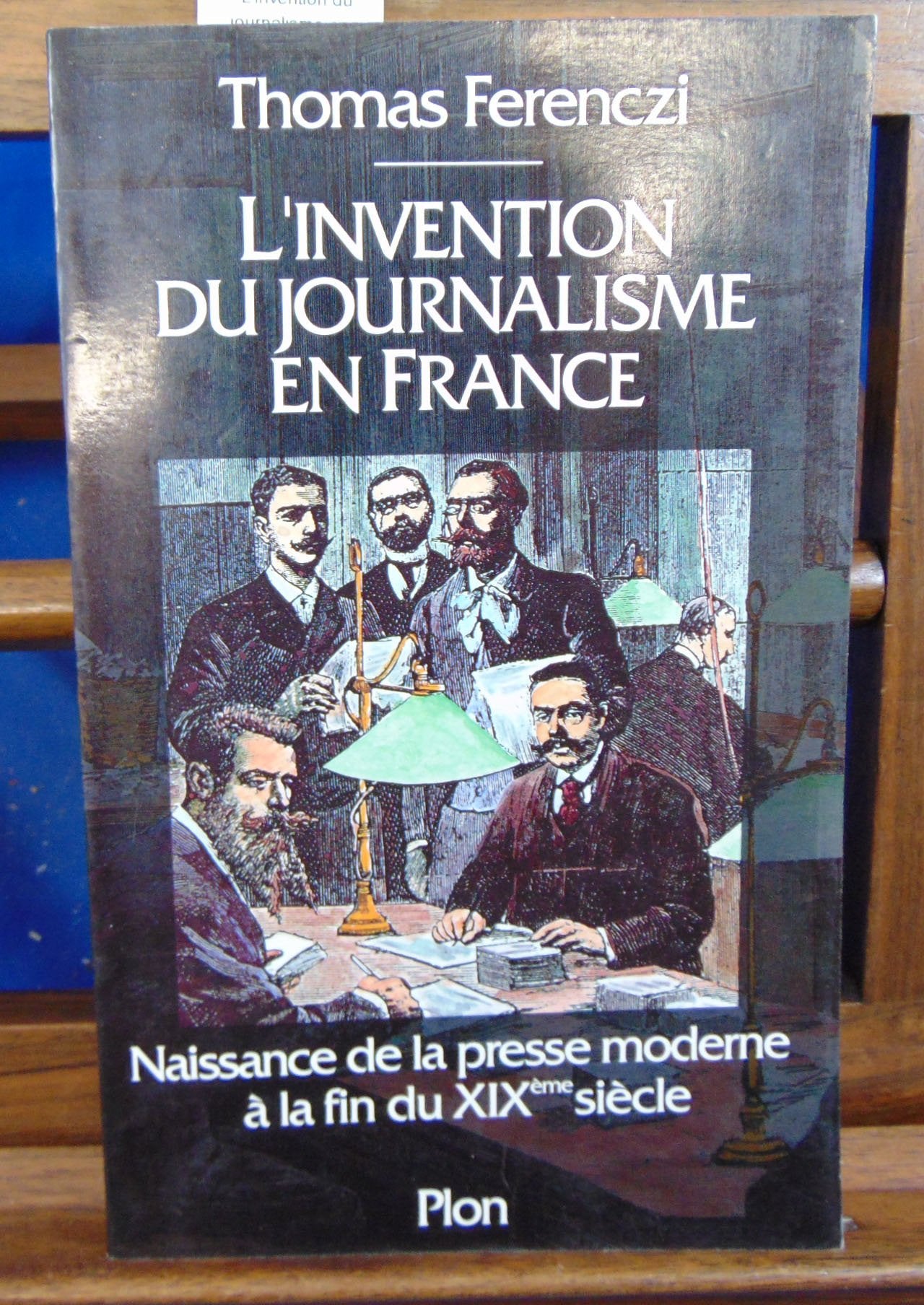 L'invention du journalisme en France: Naissance de la presse moderne à la fin du XIXe siècle 9782259026055