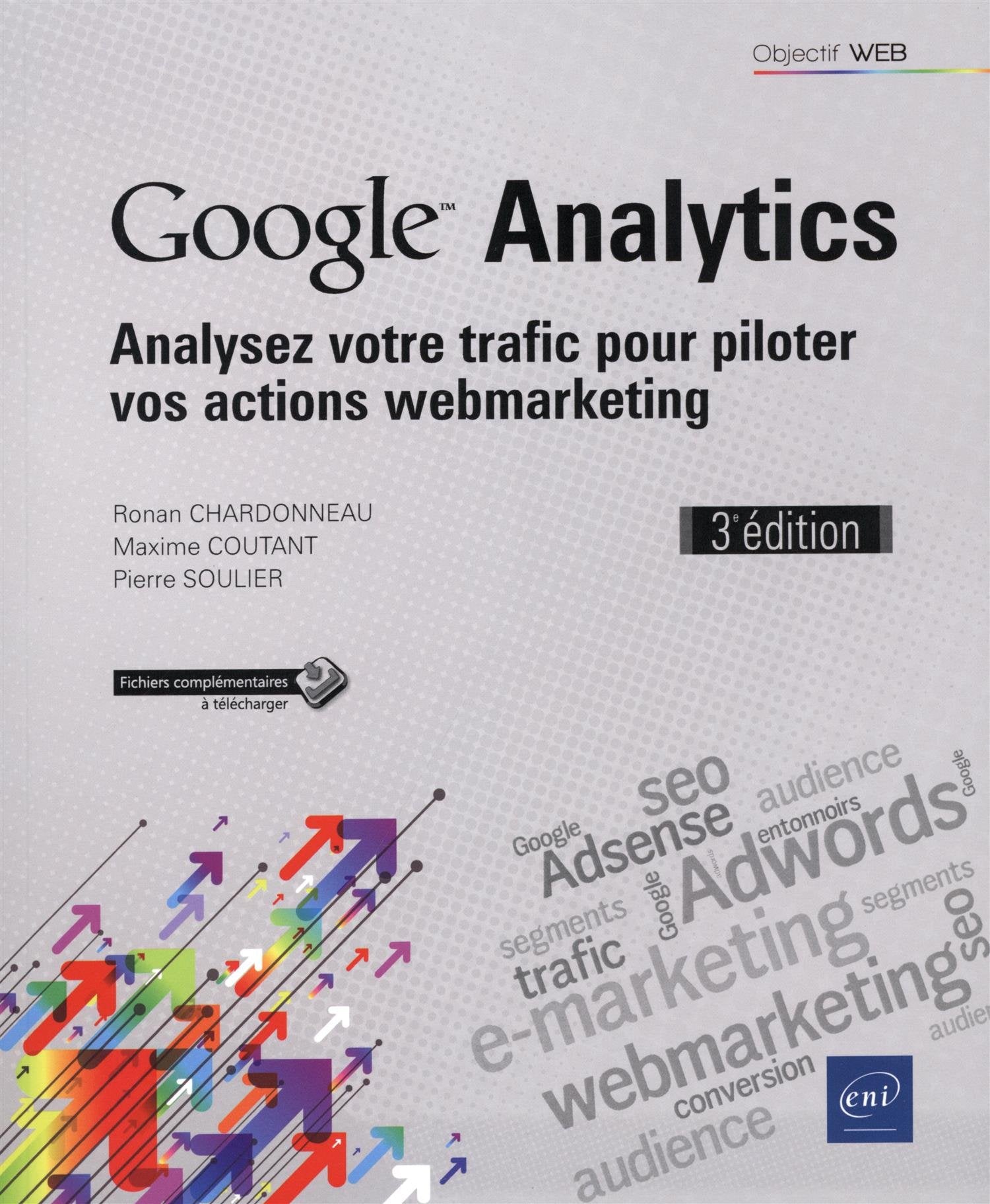 Google Analytics: Analysez votre trafic pour piloter vos actions webmarketing 9782409004704