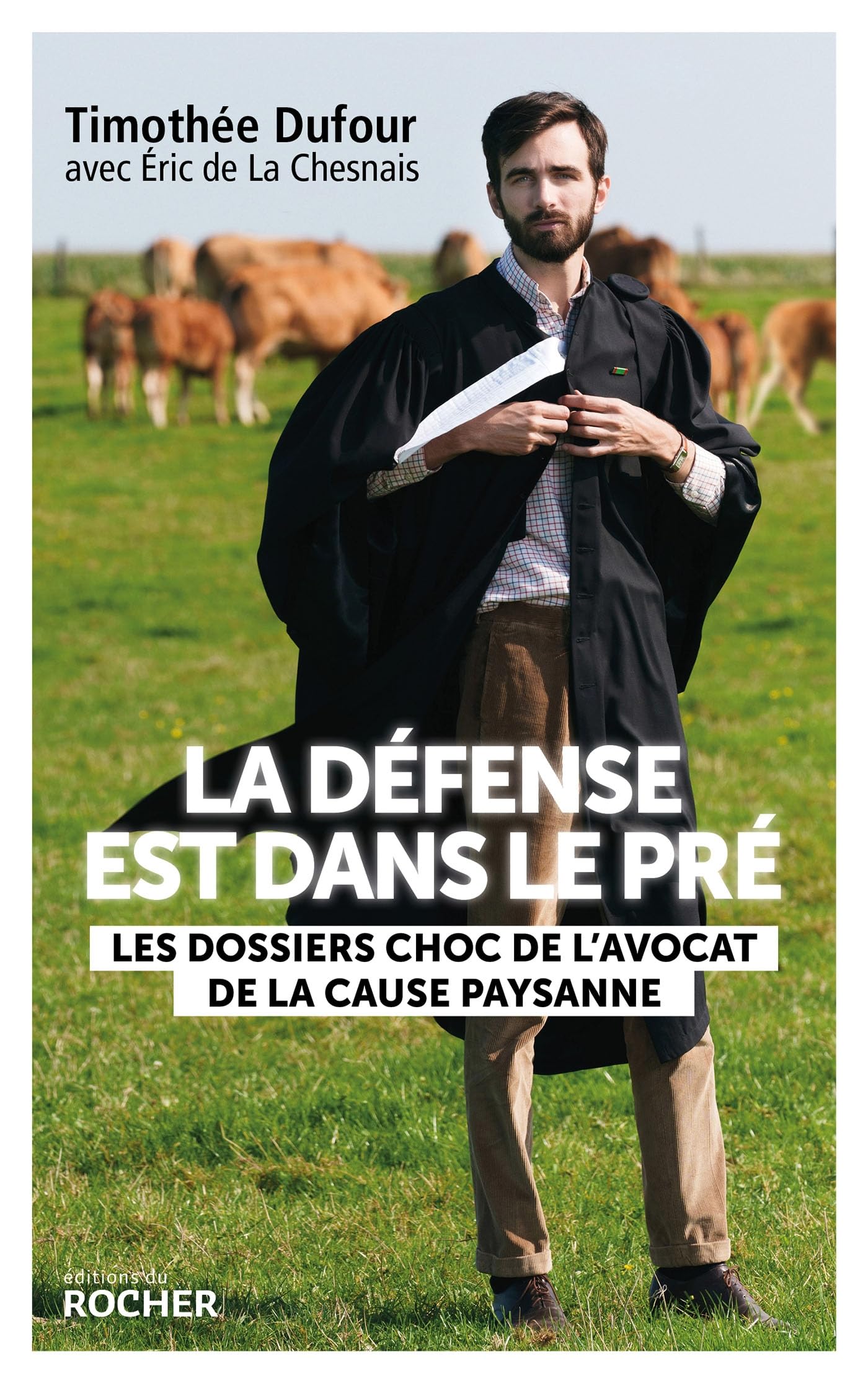 La défense est dans le pré: Les dossiers choc de l'avocat de la cause paysanne 9782268111407